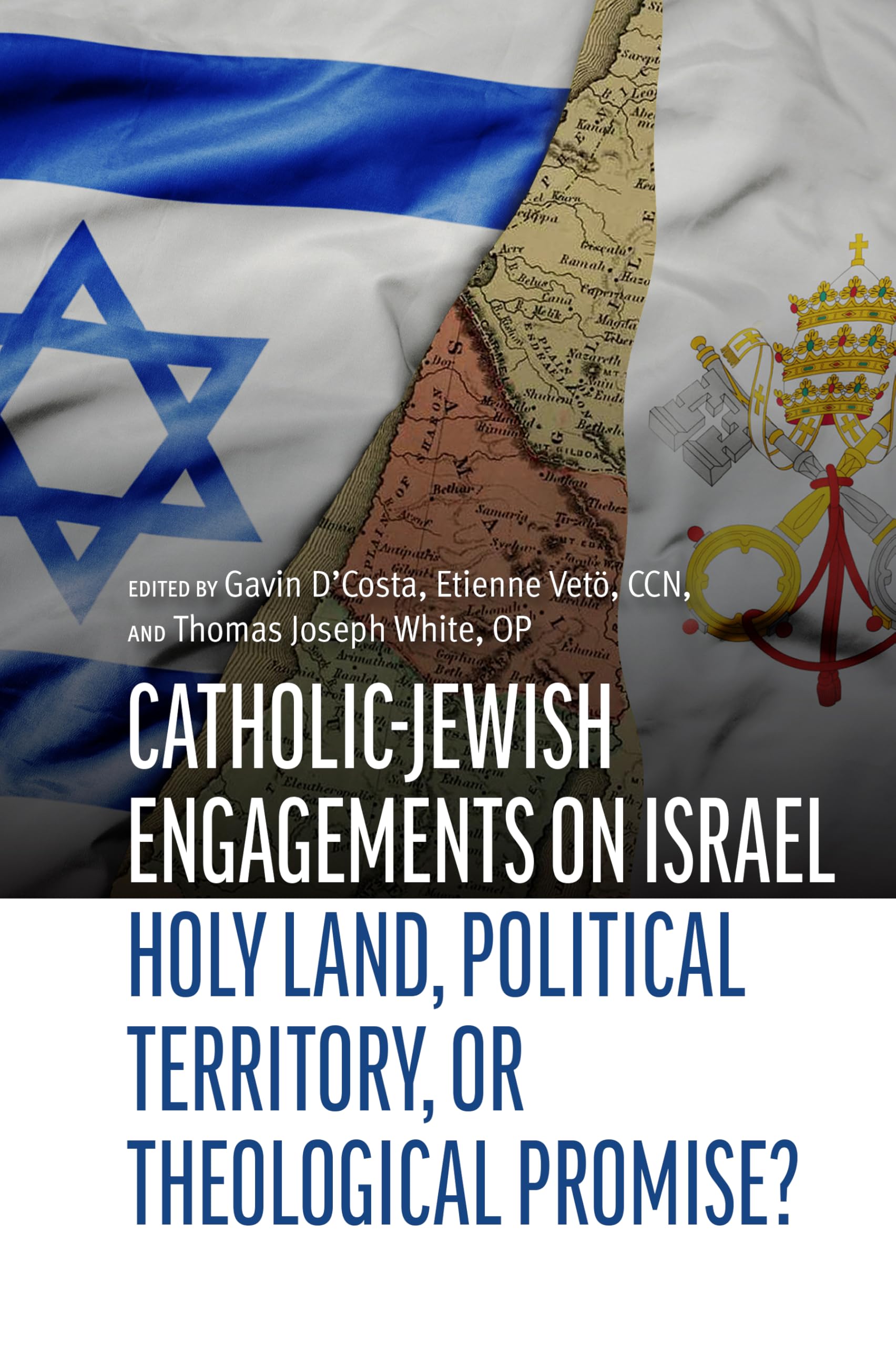 Catholic-Jewish Engagements on Israel: Holy Land, Political Territory, or Theological Promise?: 4 (Judaism and Catholic Theology)