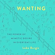 Wanting: The Power of Mimetic Desire in Everyday Life cover