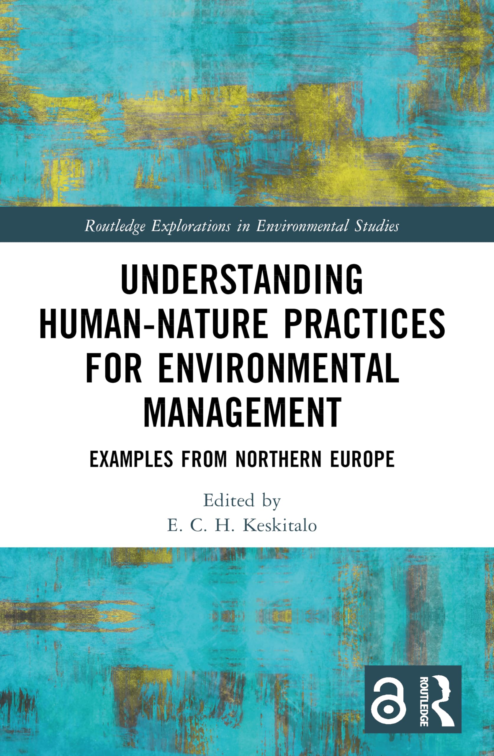 Understanding Human-Nature Practices for Environmental Management: Examples from Northern Europe (Routledge Explorations in Environmental Studies)