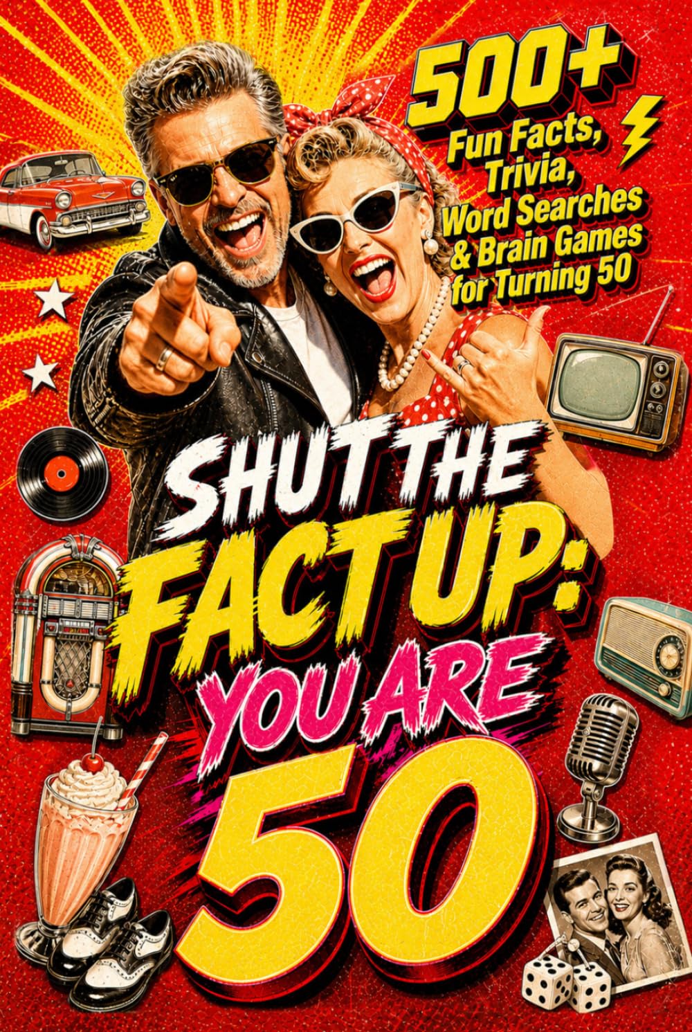 Shut The Fact Up You Are 50: The Ultimate Gag Gift for a 50th Birthday: 500+ Fun Facts, Trivia, Word Search & Brain Games For Turning 50 | Crazy Facts ... Up!: Fun Facts, Trivia & Brain Challenges)