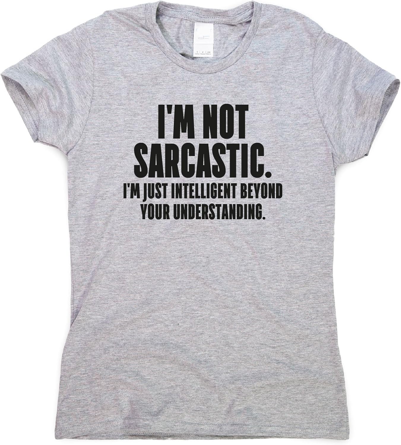 Womens TShirt I'm NOT Sarcastic. I'm JUST Intelligent Beyond Your