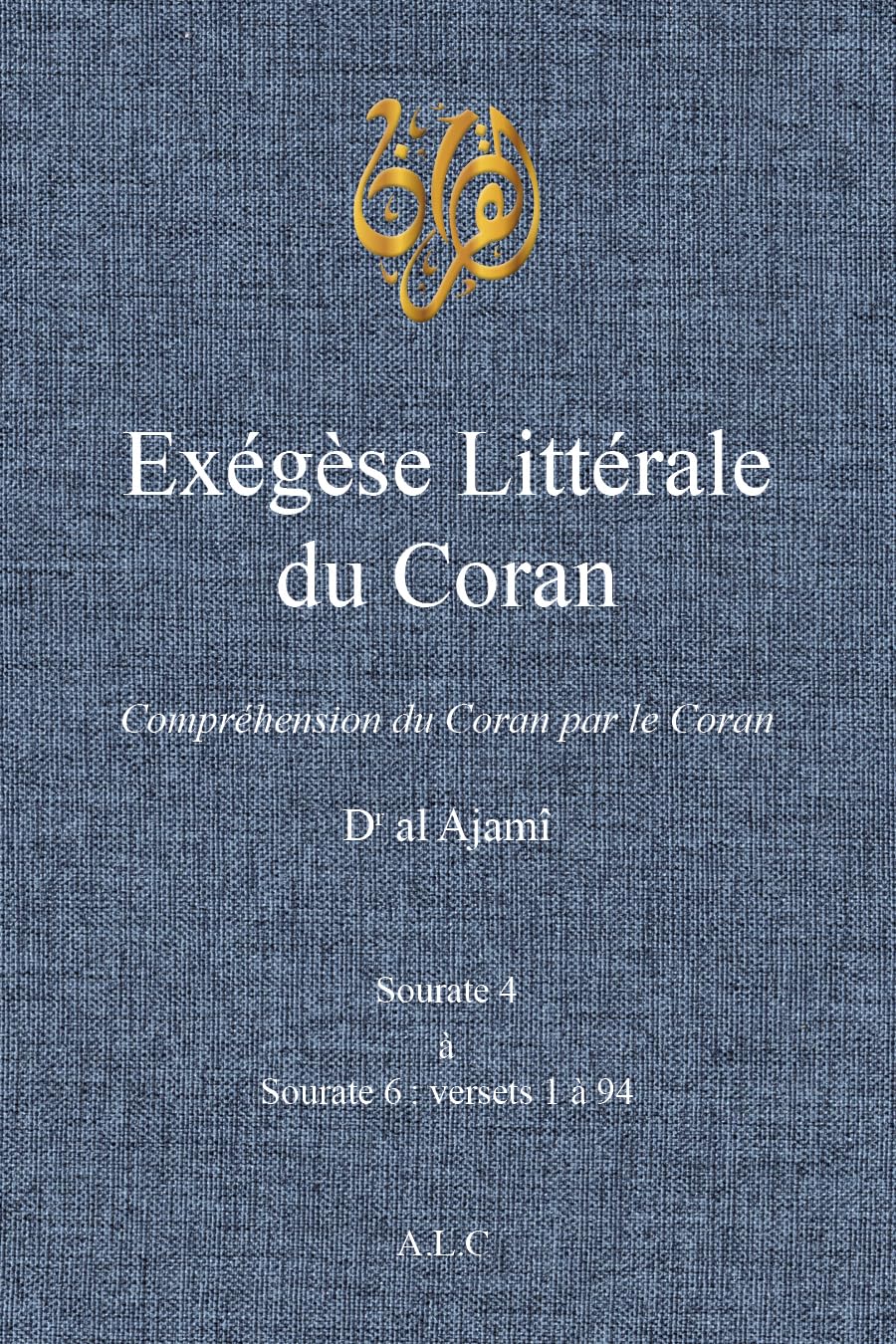 Exégèse Littérale du Coran: Volume 3 (À la Lumière du Coran)