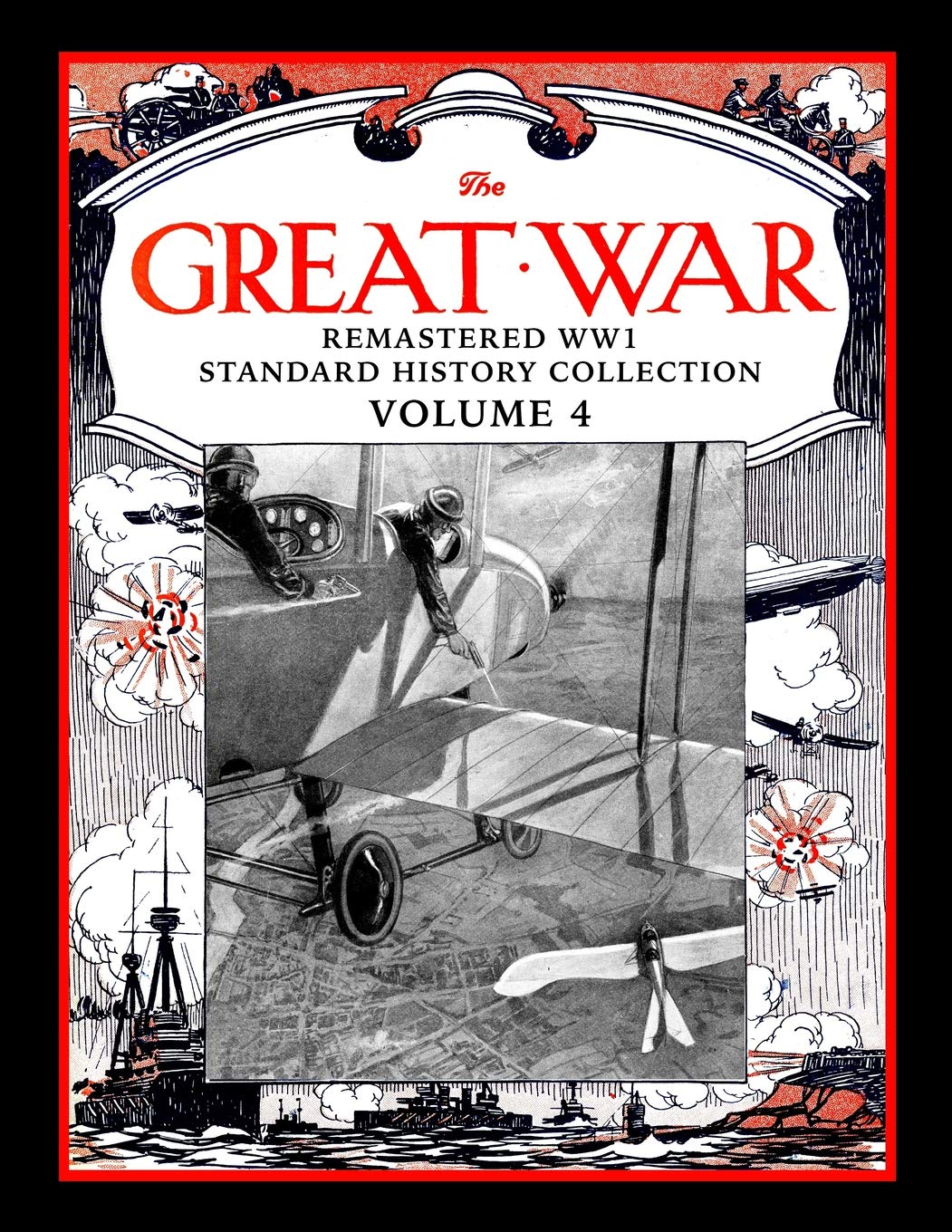 The Great War: Remastered WW1 Standard History Collection Volume 4
