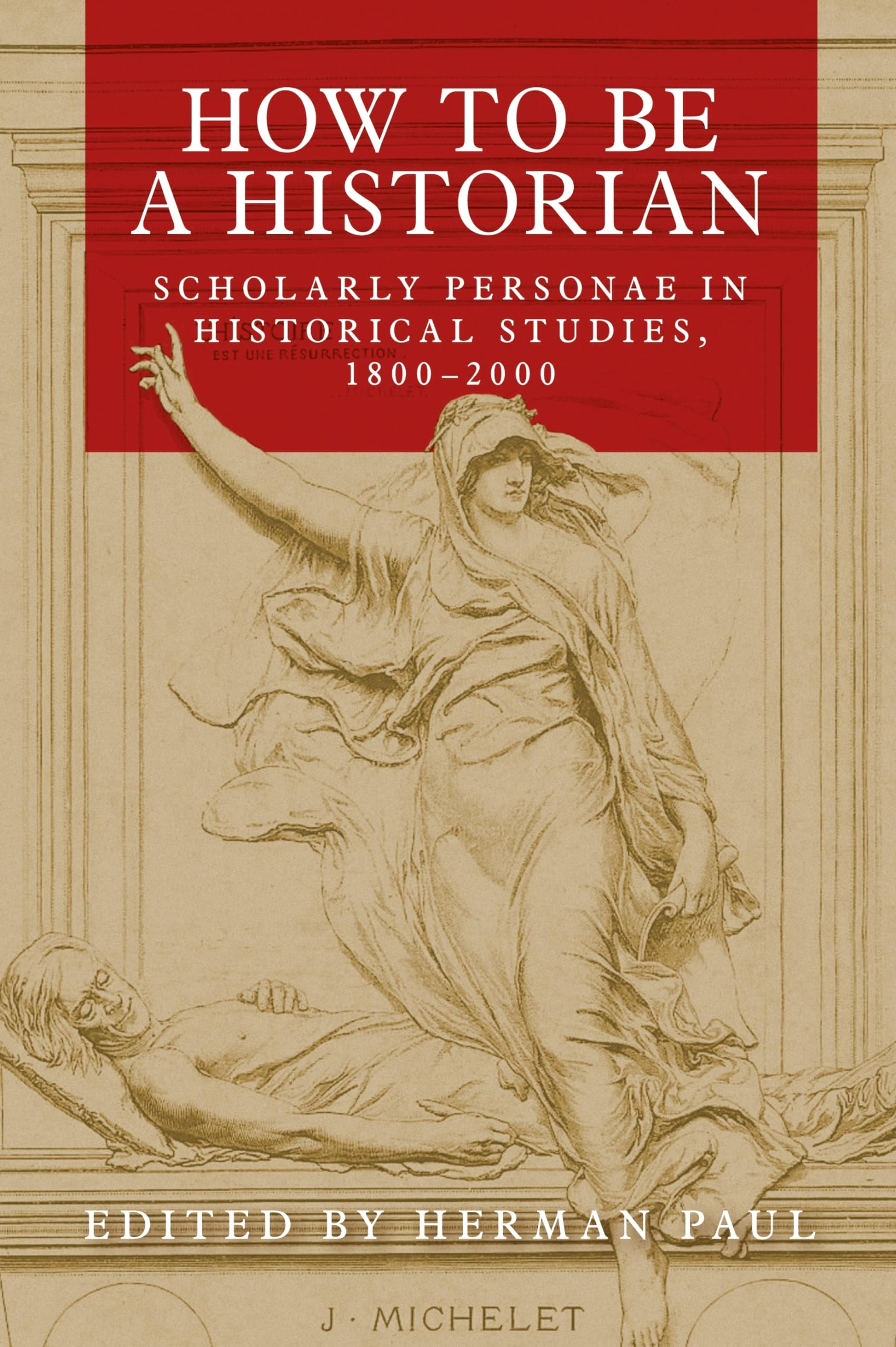 How to be a Historian: Scholarly Personae in  by Herman Paul PAPERBACK