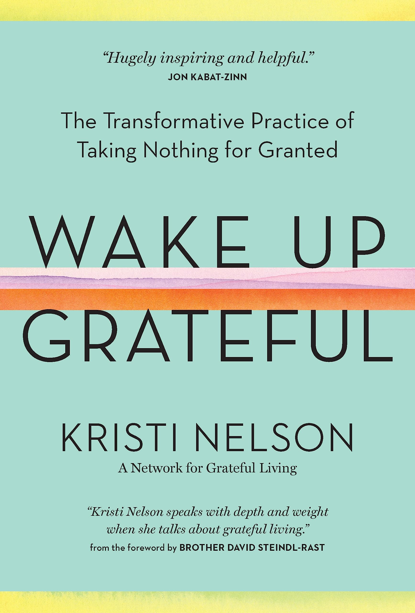 Wake Up Grateful: The Transformative Practice o. Nelson, Steindl-Rast<|