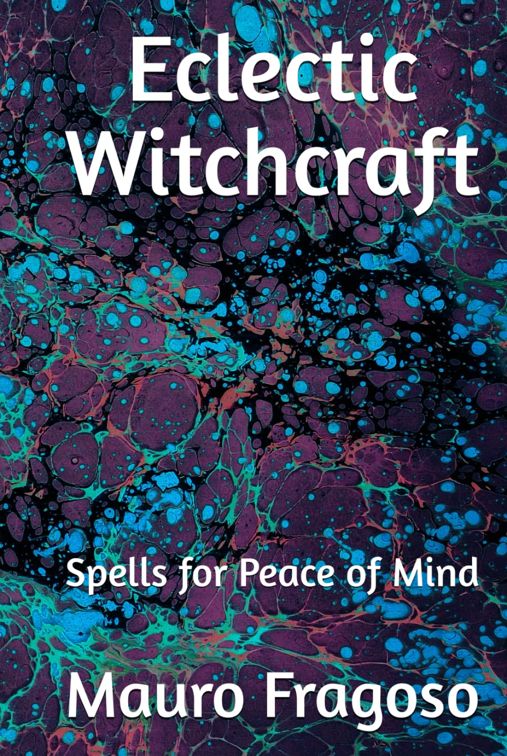 Eclectic Witchcraft: Spells for Peace of Mind (Library of Eclectic Witchcraft)