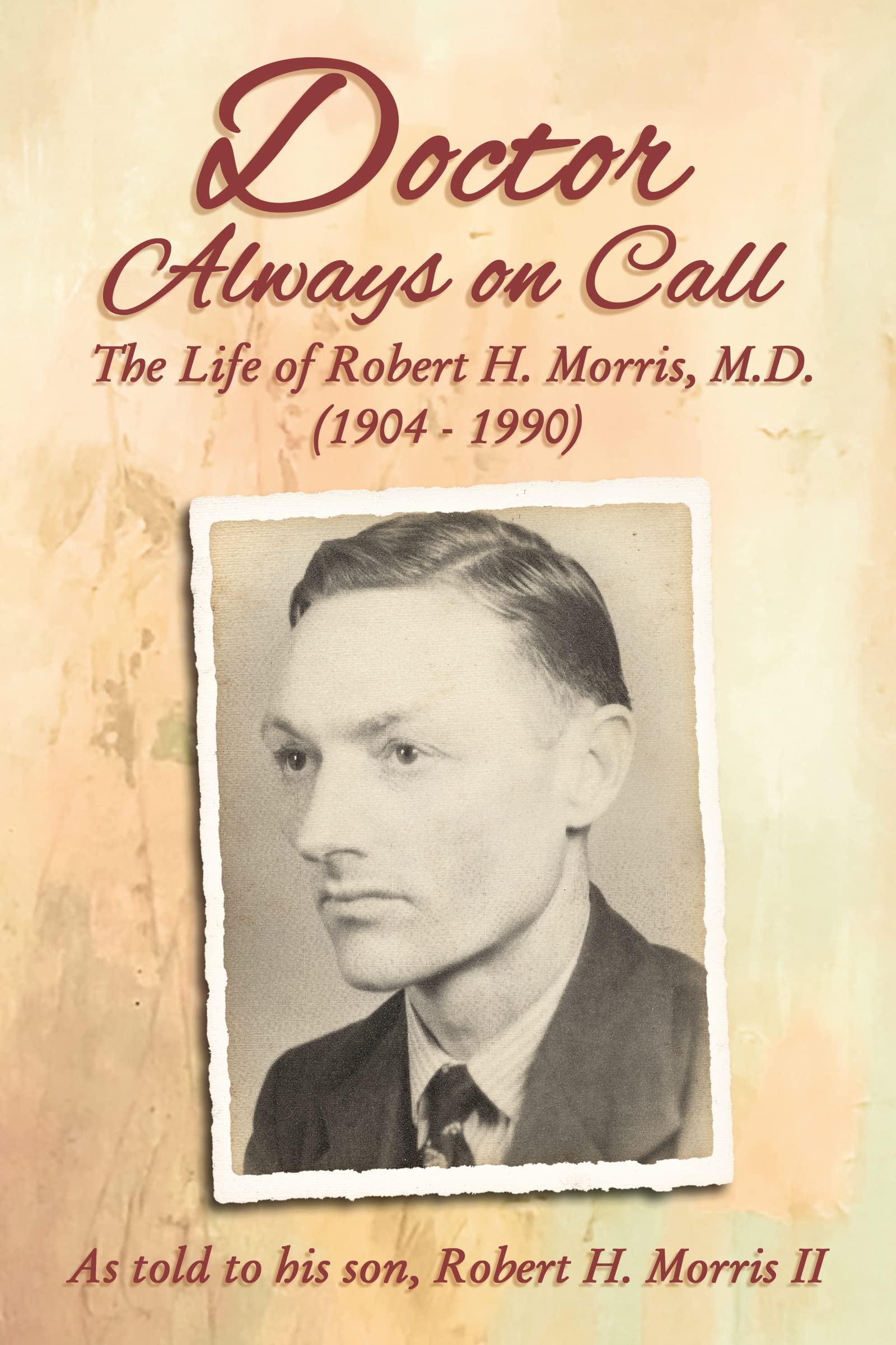 Buy Doctor Always on Call: The Life of Robert H. Morris, M.D. (1904-1990) As Told to His Son, Robert H. Morris II — BookShops.in