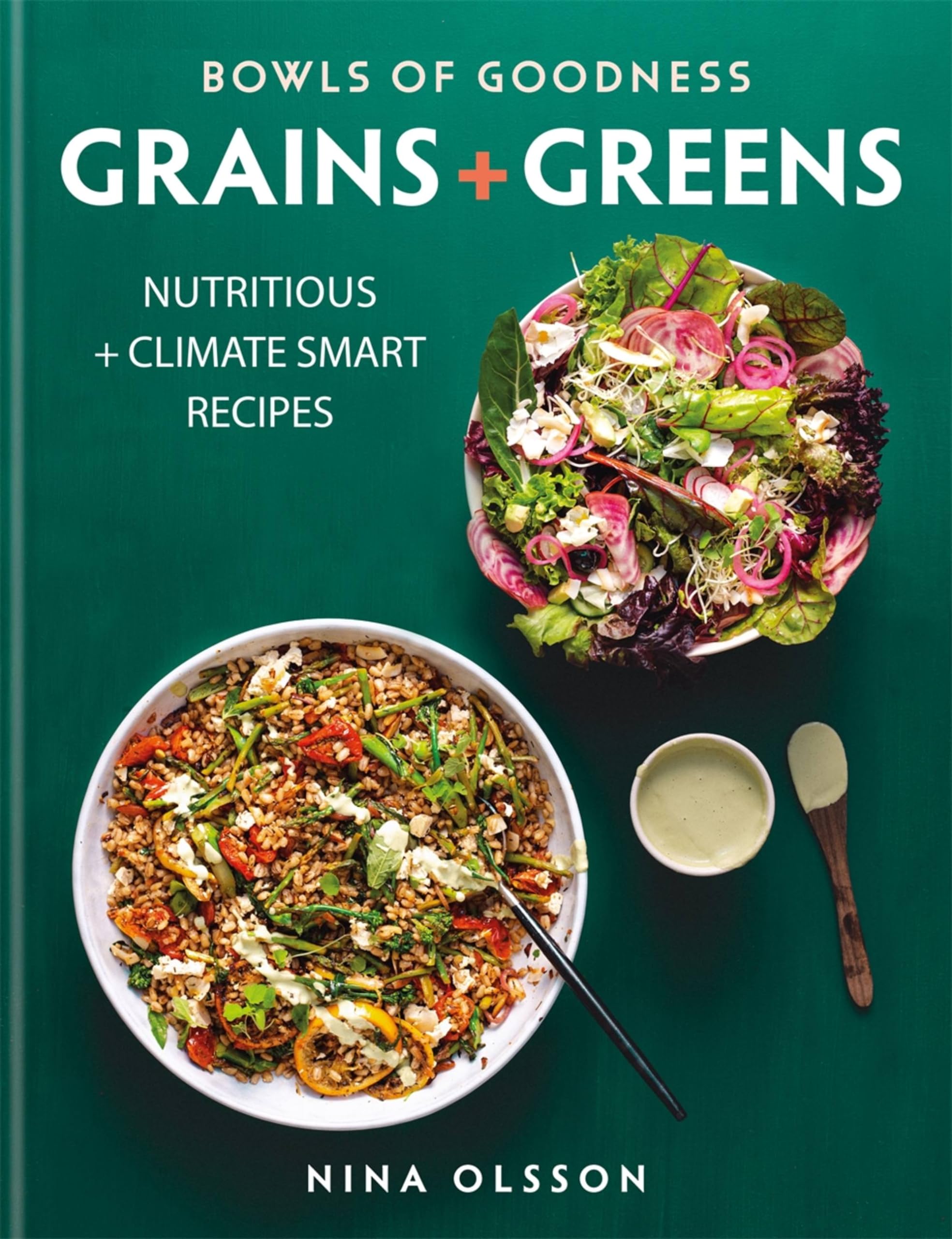 Nina Olsson Unisex Grain Bowls Of Goodness: S + Greens: Nutritious + Climate Smart Recipes For Meat-Free Meals