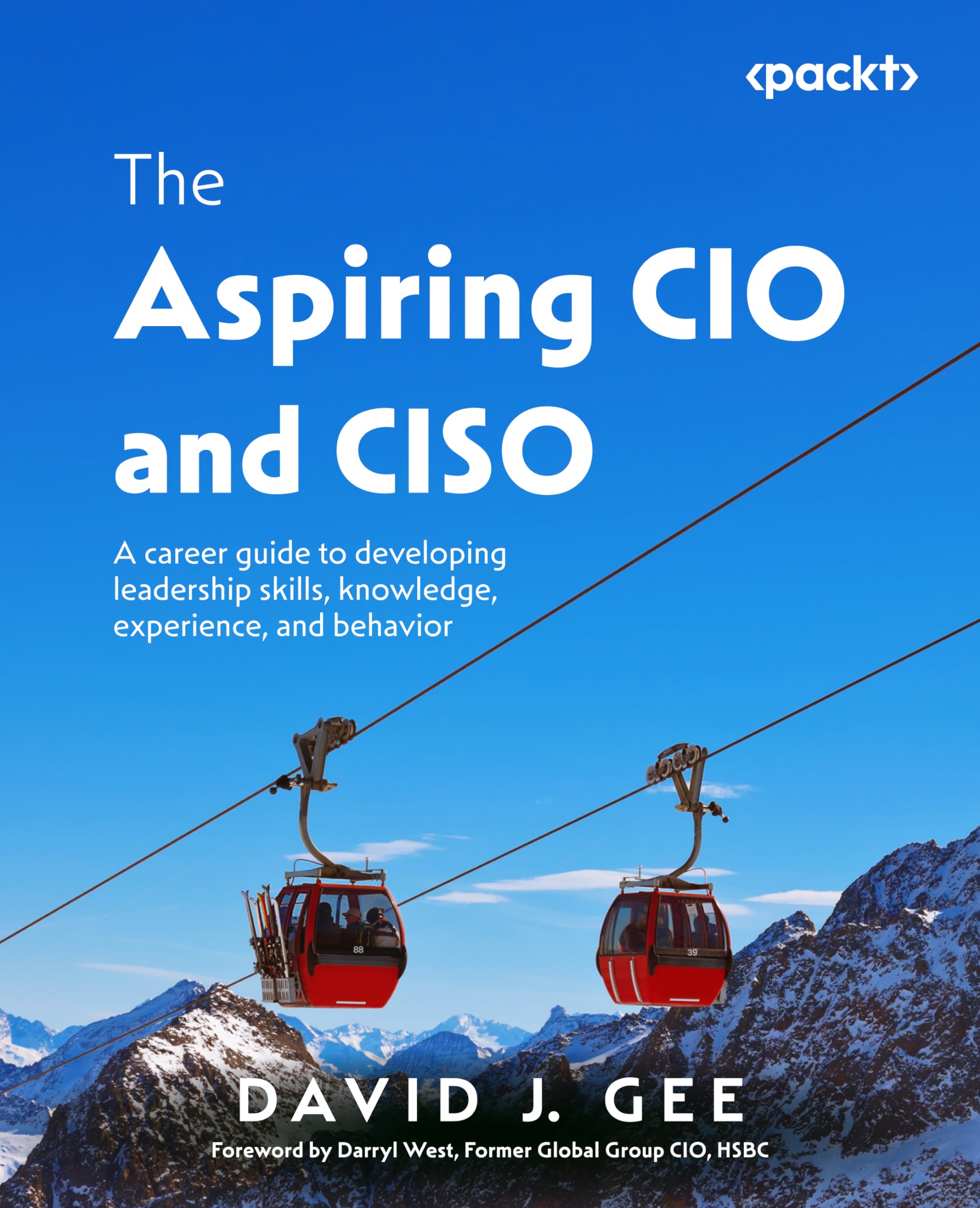 The Aspiring CIO and CISO: A career guide to developing leadership skills, kn