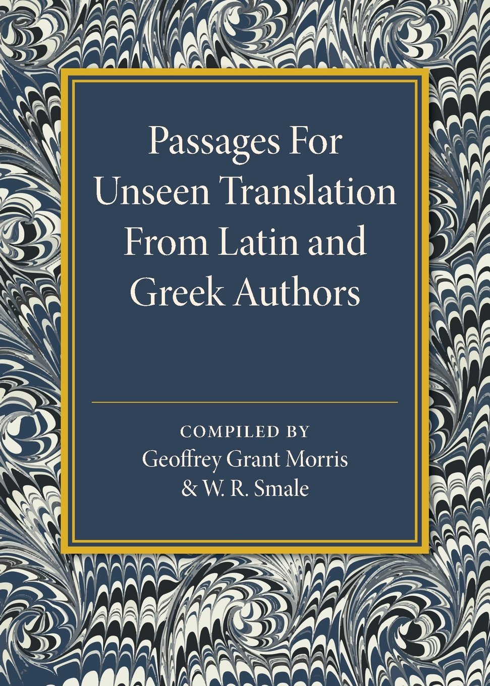 Passages for Unseen Translation from Latin and Greek Authors Morris Smale