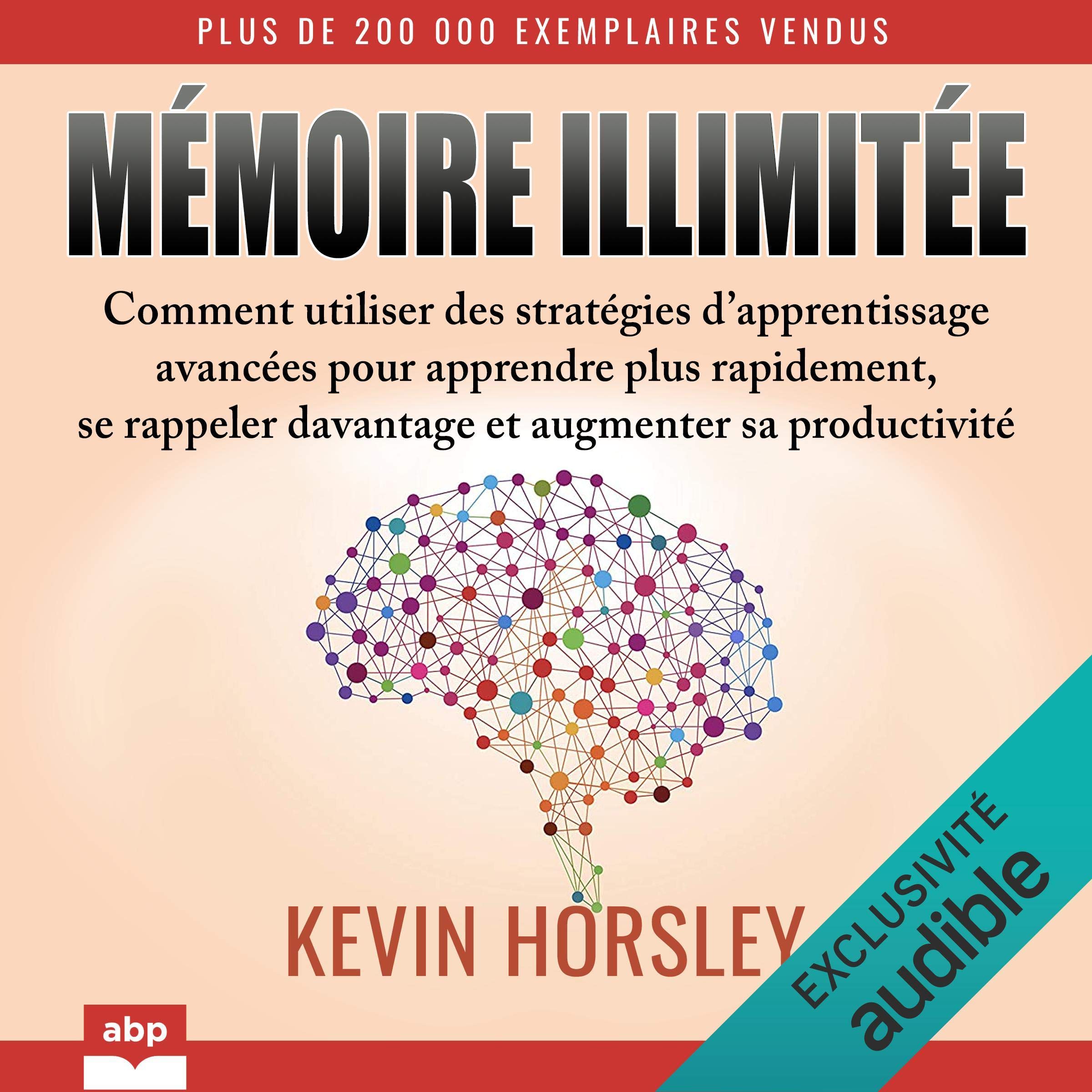 Mémoire illimitée: Comment utiliser des stratégies d'apprentissage avancées pour apprendre plus rapidement, se rappeler davantage et augmenter sa productivité