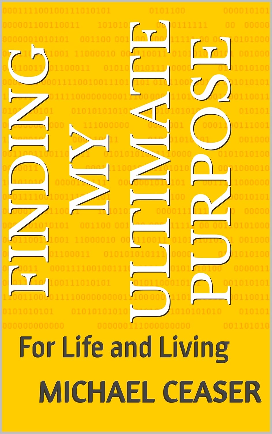 Finding My Ultimate Purpose For Life and Living eBook