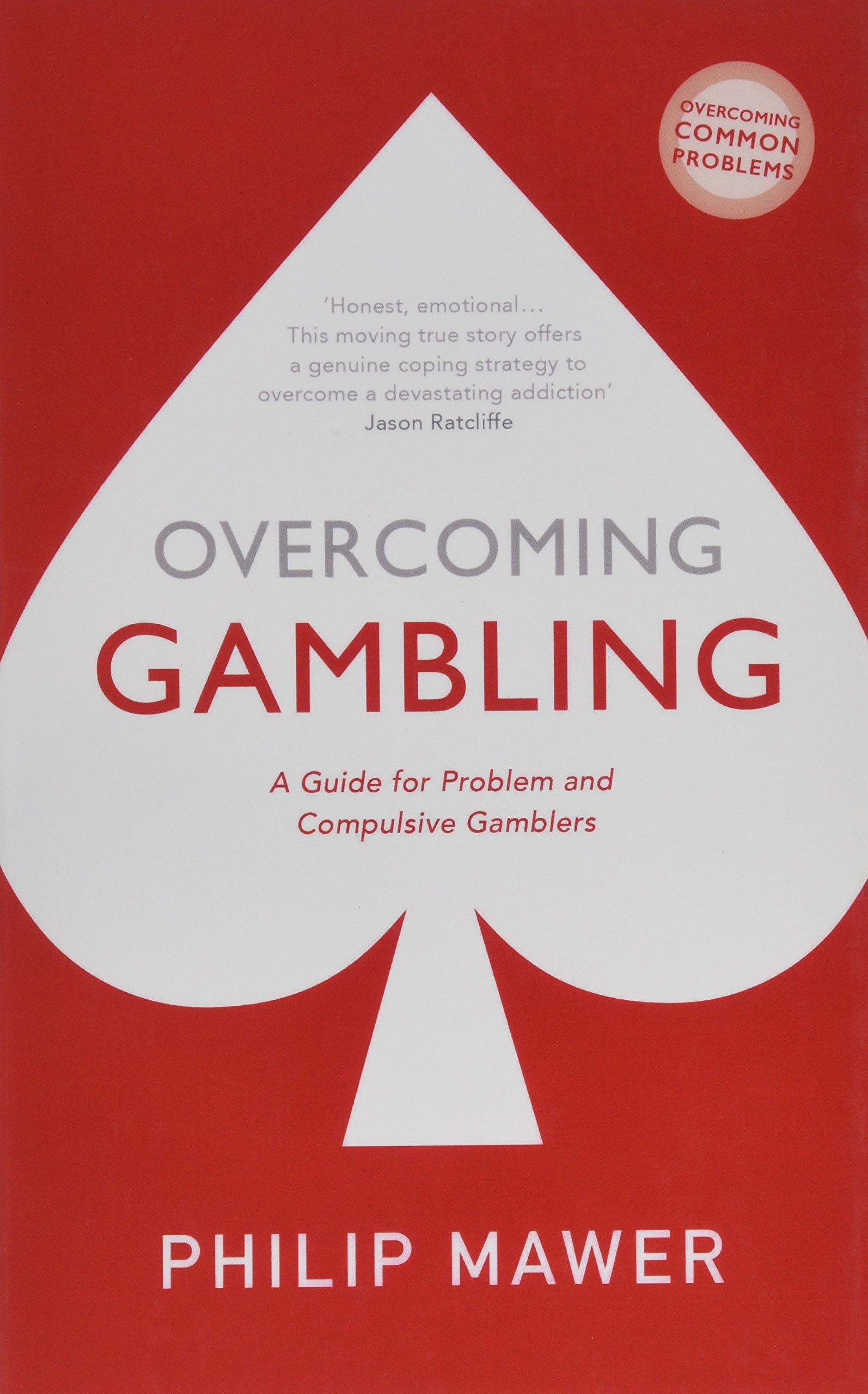 Overcoming Gambling: A Guide For Problem And Compulsive Gamblers (Overcoming Common Problems)