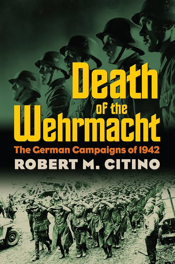 Death of the Wehrmacht: The German Campaigns of 1942 (Modern