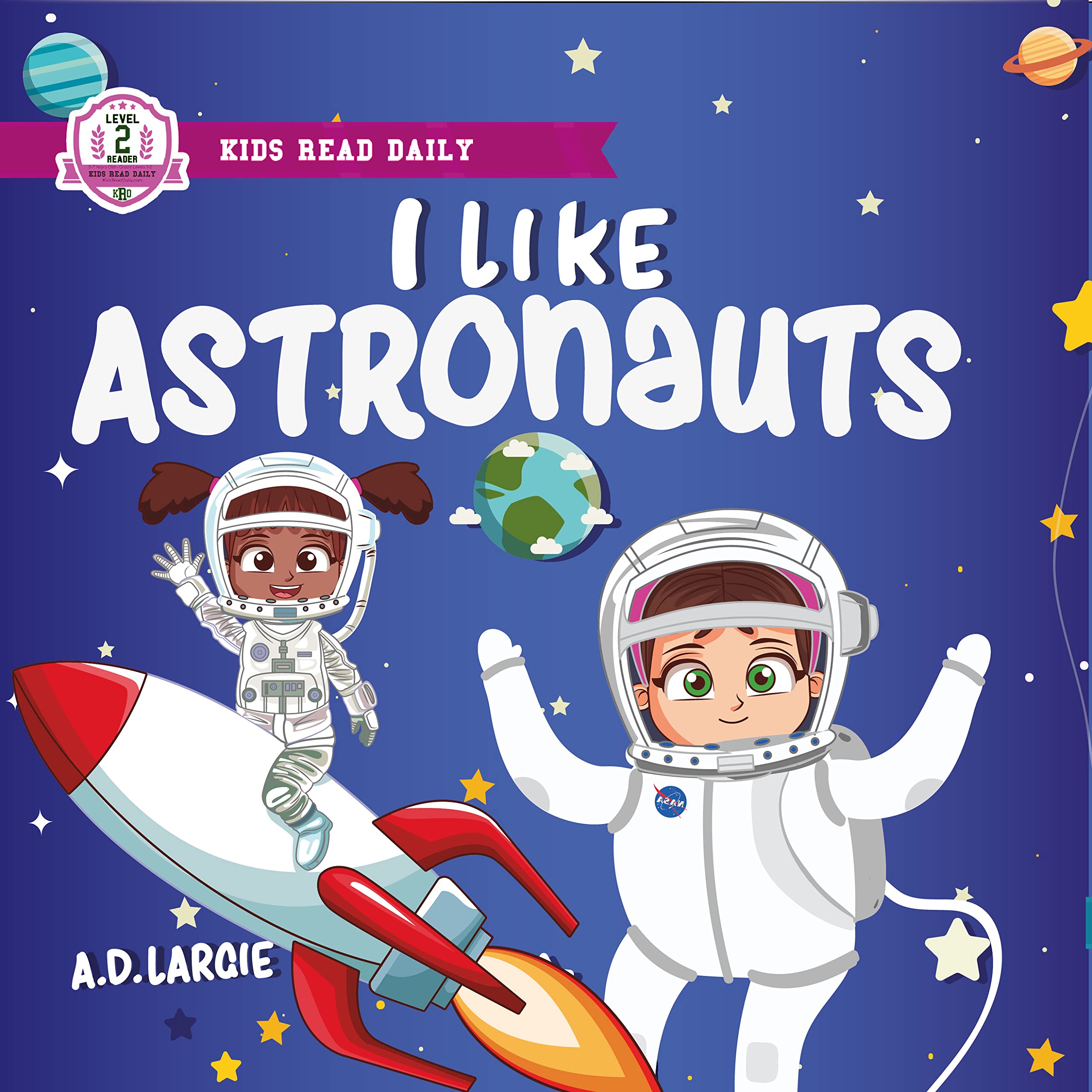 I Like Astronauts : Astronaut book for girls: Kids space book level 2 (Kids Read Daily Level 2: First Grade Books)