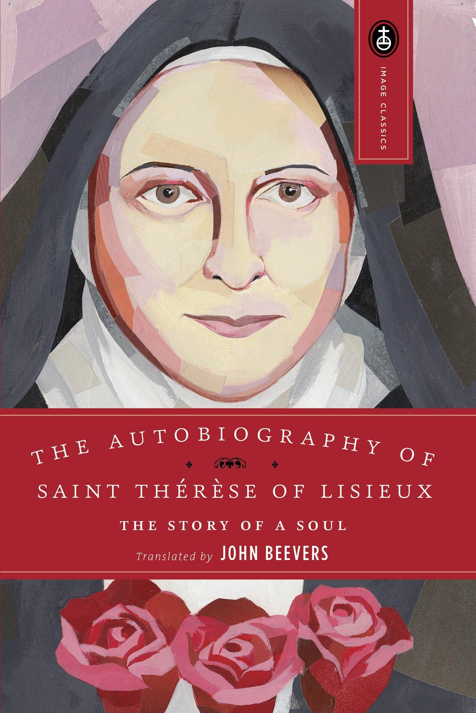 The Autobiography of Saint Therese of Lisieux [The Story of a Soul]