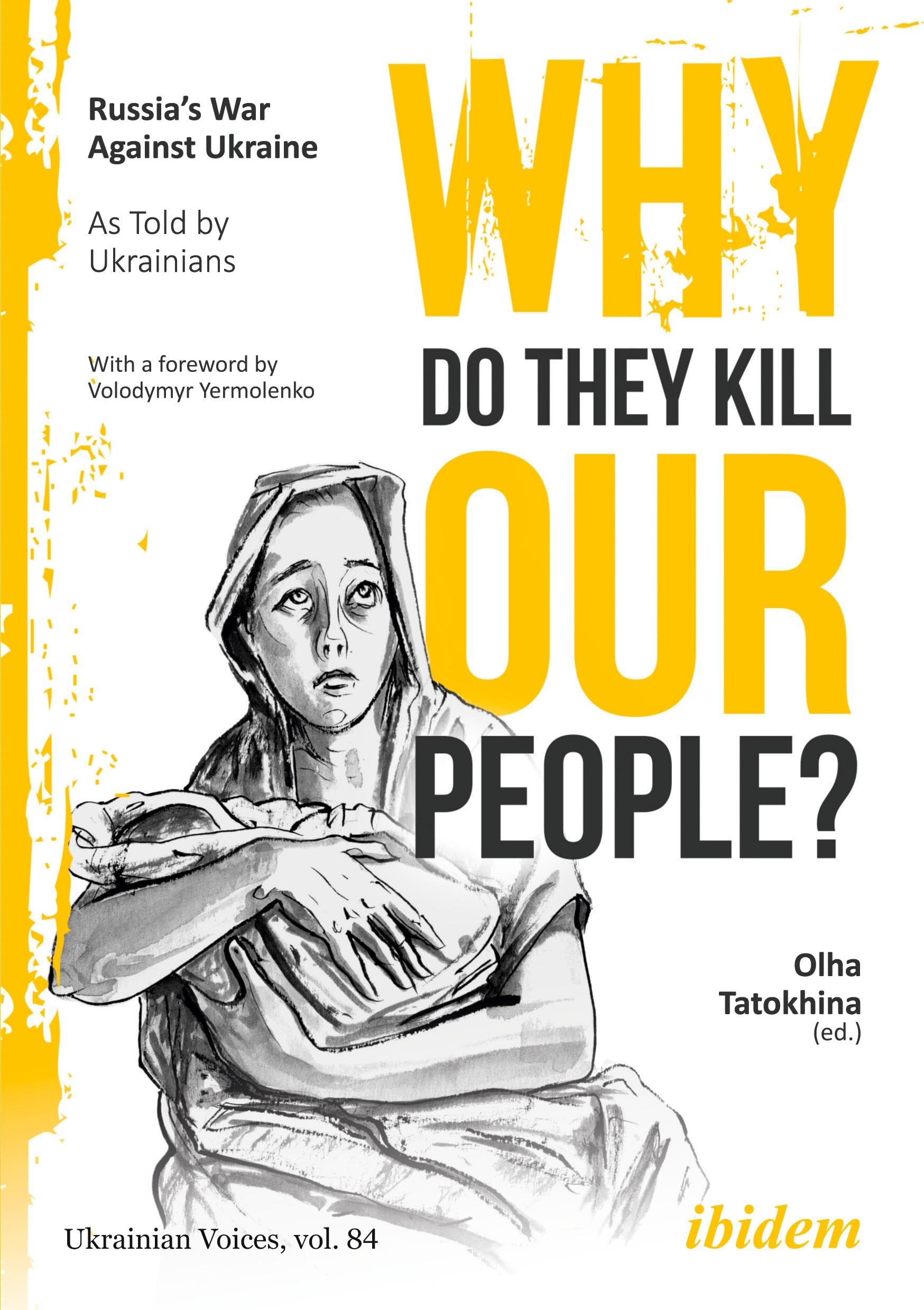 Why Do They Kill Our People?: Russia’s War Against Ukraine as Told by Ukrainians (Ukrainian Voices)