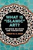 What is 'Islamic' Art?: Between Religion and Perception
