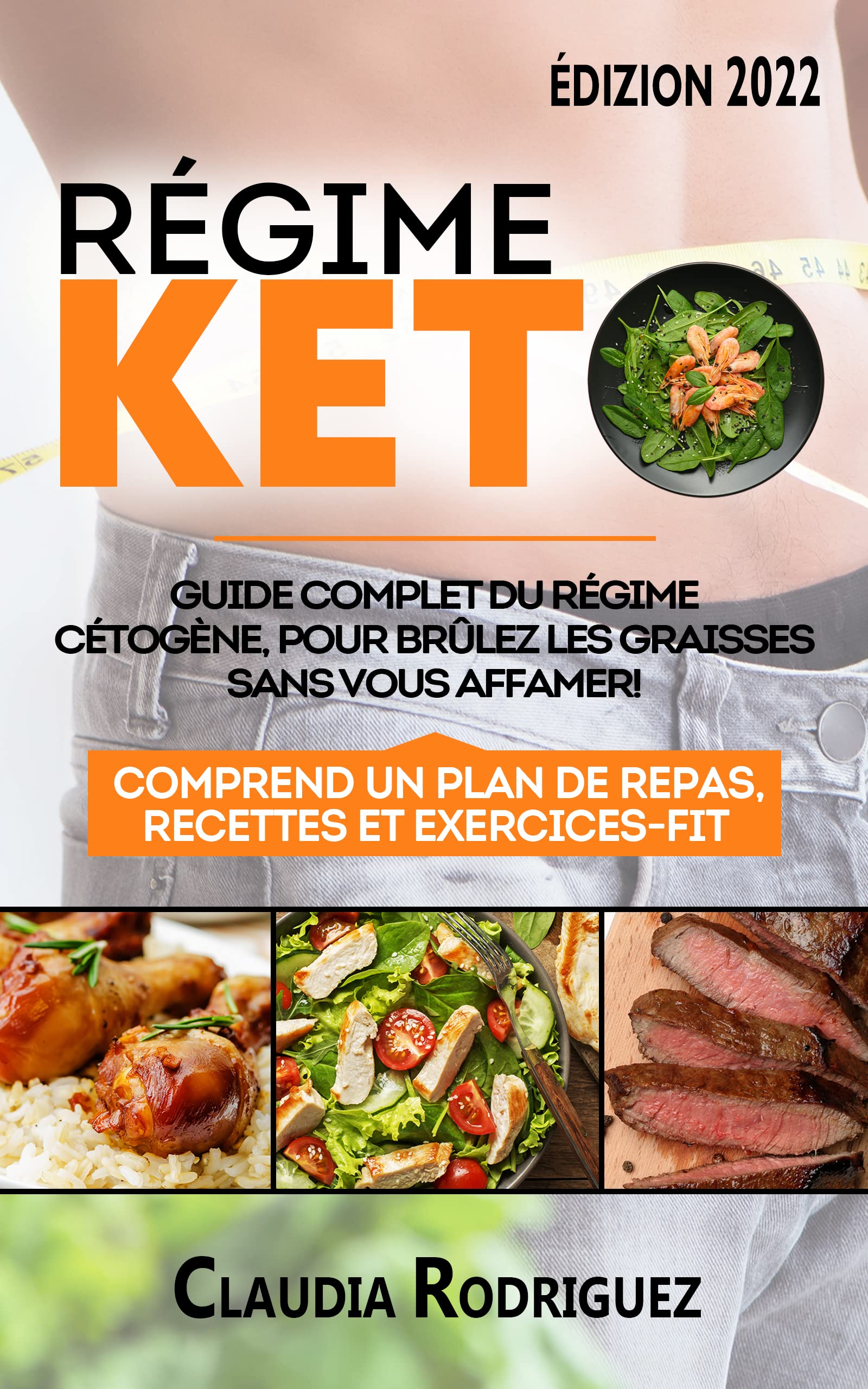 RÉGIME KETO: Guide complet du régime Cétogène pour brûlez les graisses sans vous affamer! Avec des Recettes Rapides et Faciles à faire et un plan de repas ... et rester en bonne santé.) (French Edition)
