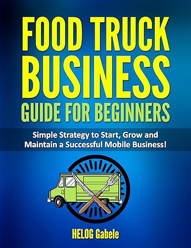Start Your Own Food Truck Business Earn Monthly Full-Time Income on Autopilot by Building a Mobile Food Truck Empire  Essential Steps to Launch Your