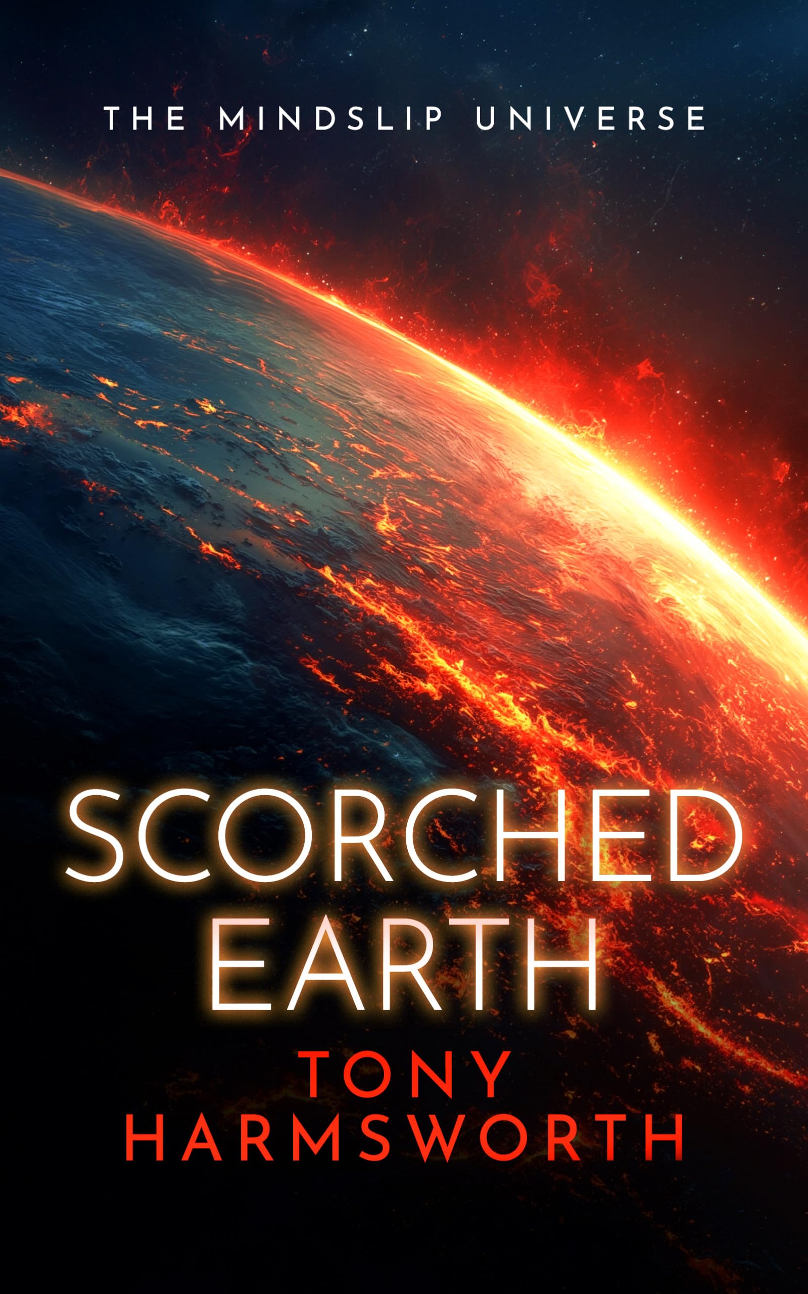 Scorched Earth: A Thought-Provoking Science Fiction Thriller: 2 (Mindslip Universe)