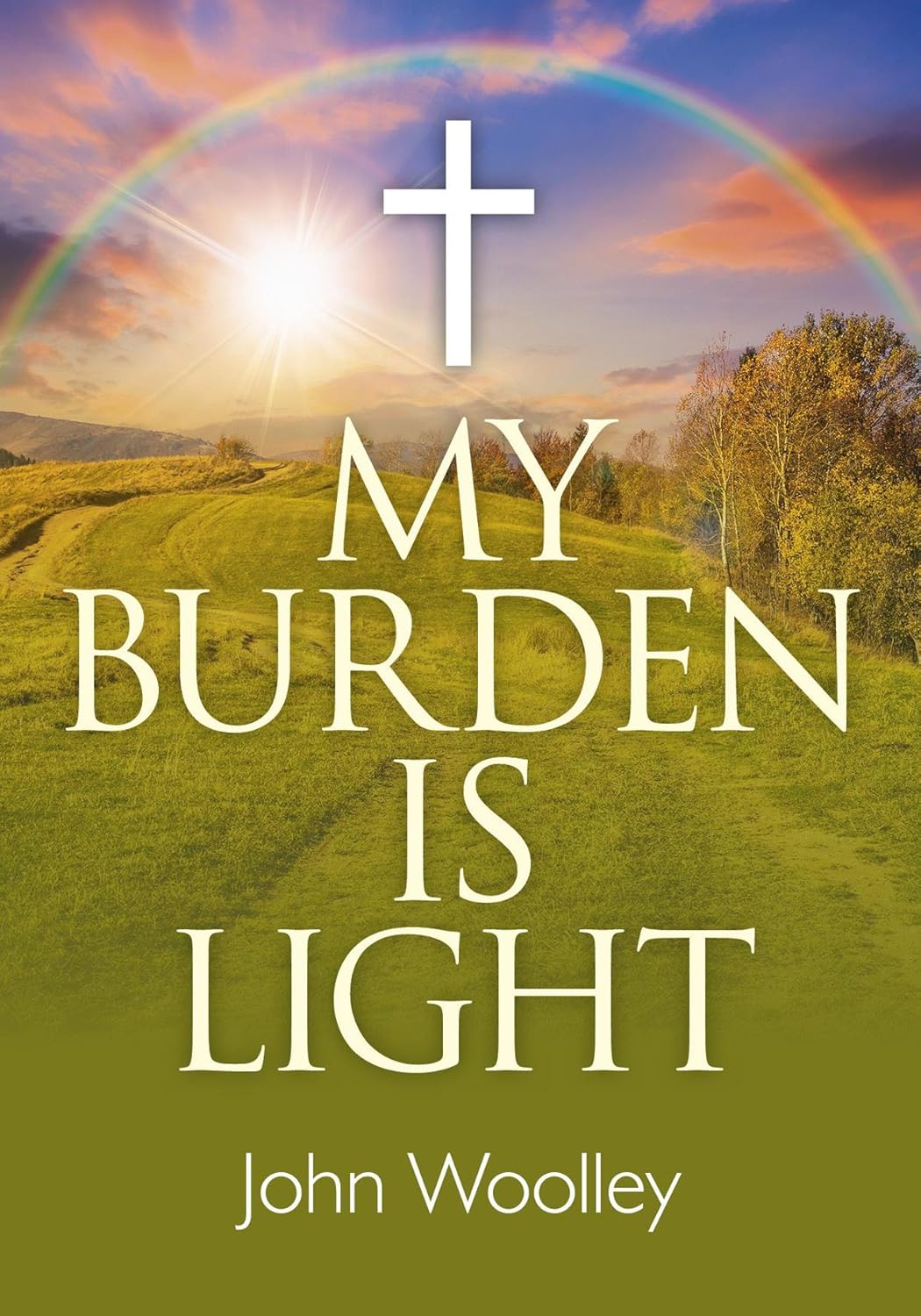 My Burden is Light Amazon.co.uk John Woolley 9781782795971 Books