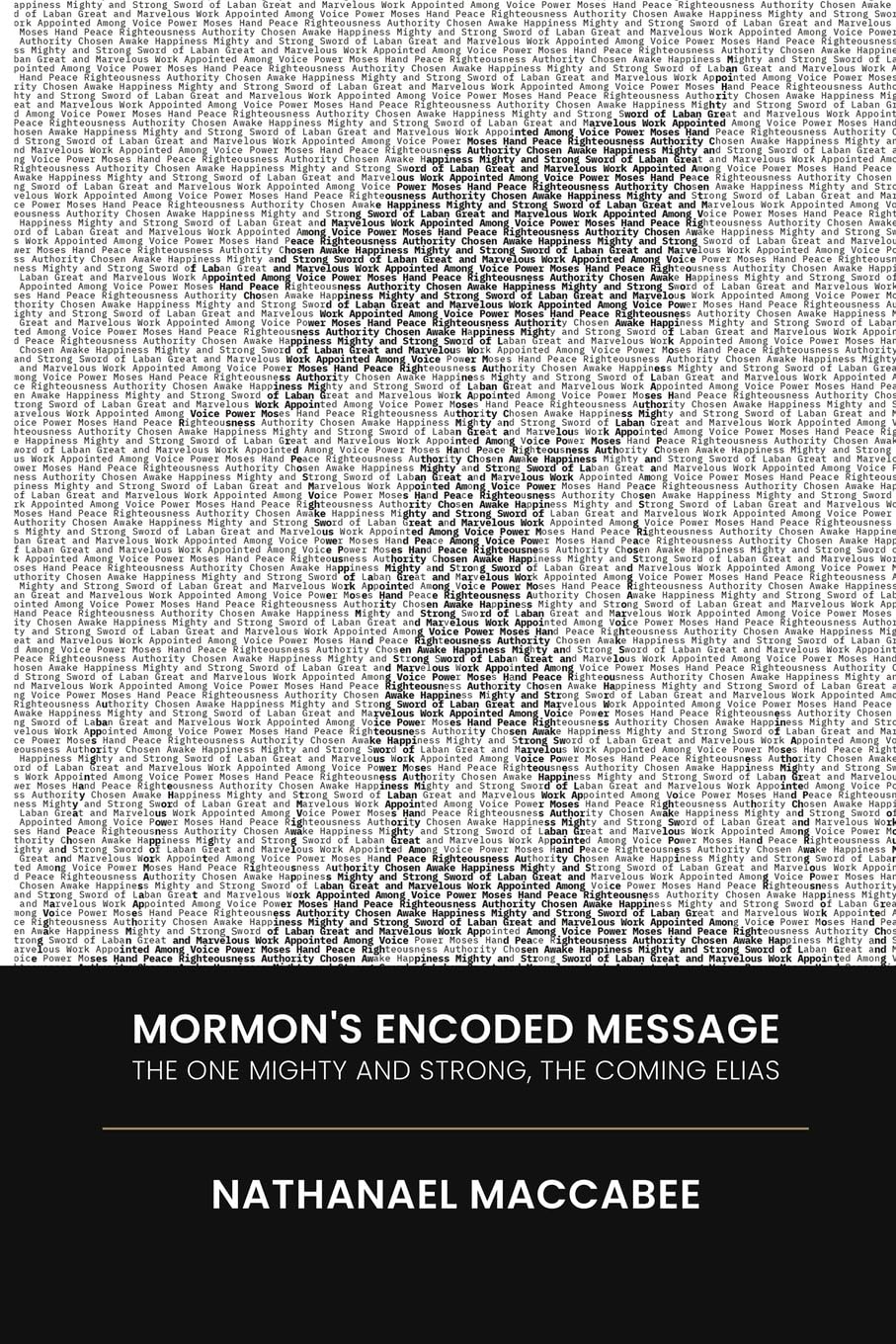 Mormon's Encoded Message: The One Mighty and Strong, the Coming Elias