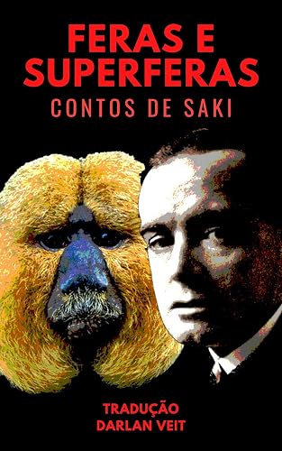 Feras e Superferas: Contos de Saki traduzidos por Darlan Veit