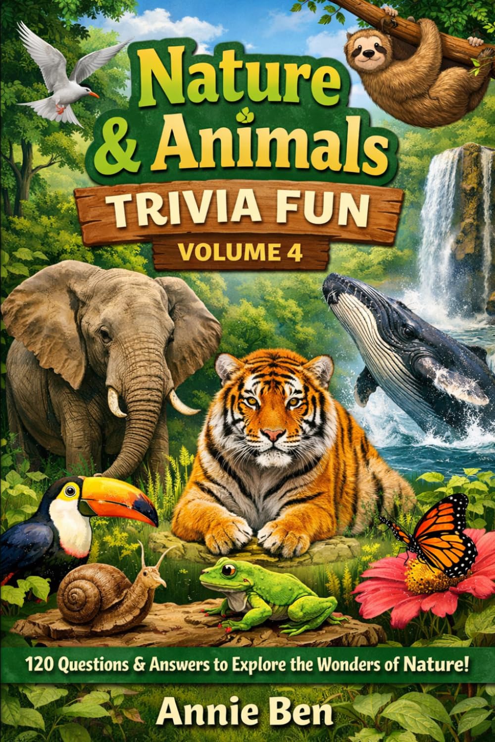 Nature & Animals Trivia Fun – Volume 4: 120 Questions & Answers to Explore the Wonders of Nature