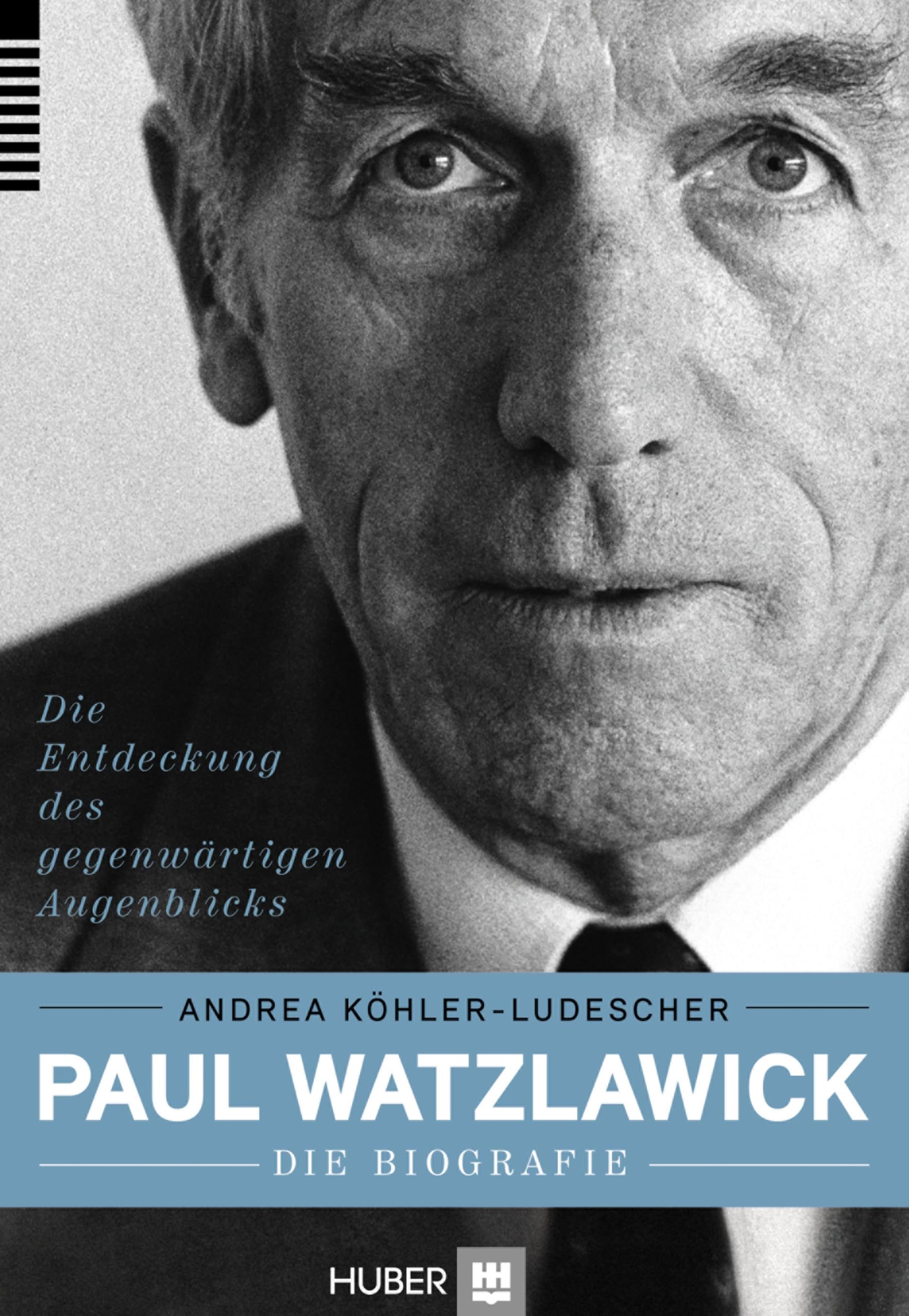 Paul Watzlawick - die Biografie: Die Entdeckung des gegenwärtigen Augenblicks