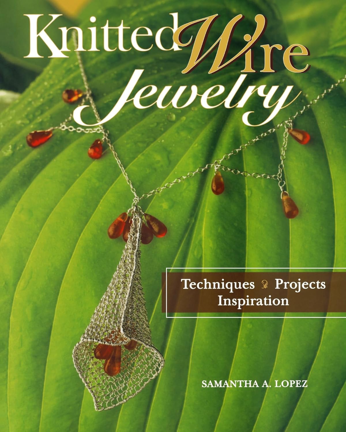 Knitted Wire Jewelry: Techniques. Projects. Inspiration      Paperback – August 28, 2009