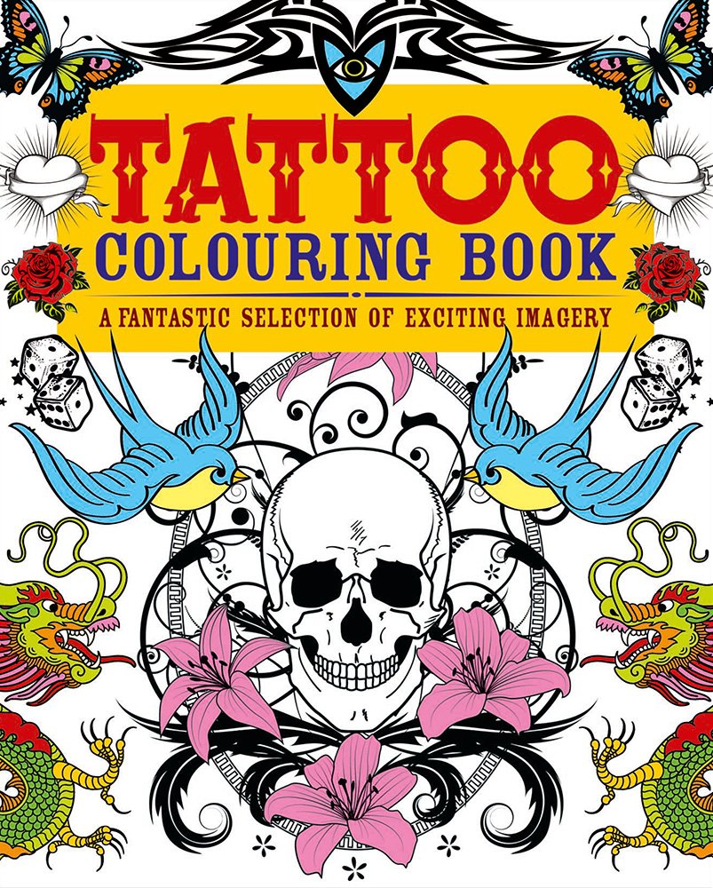 Tattoo Colouring Book: A Fantastic Selection of Exciting Imagery ...