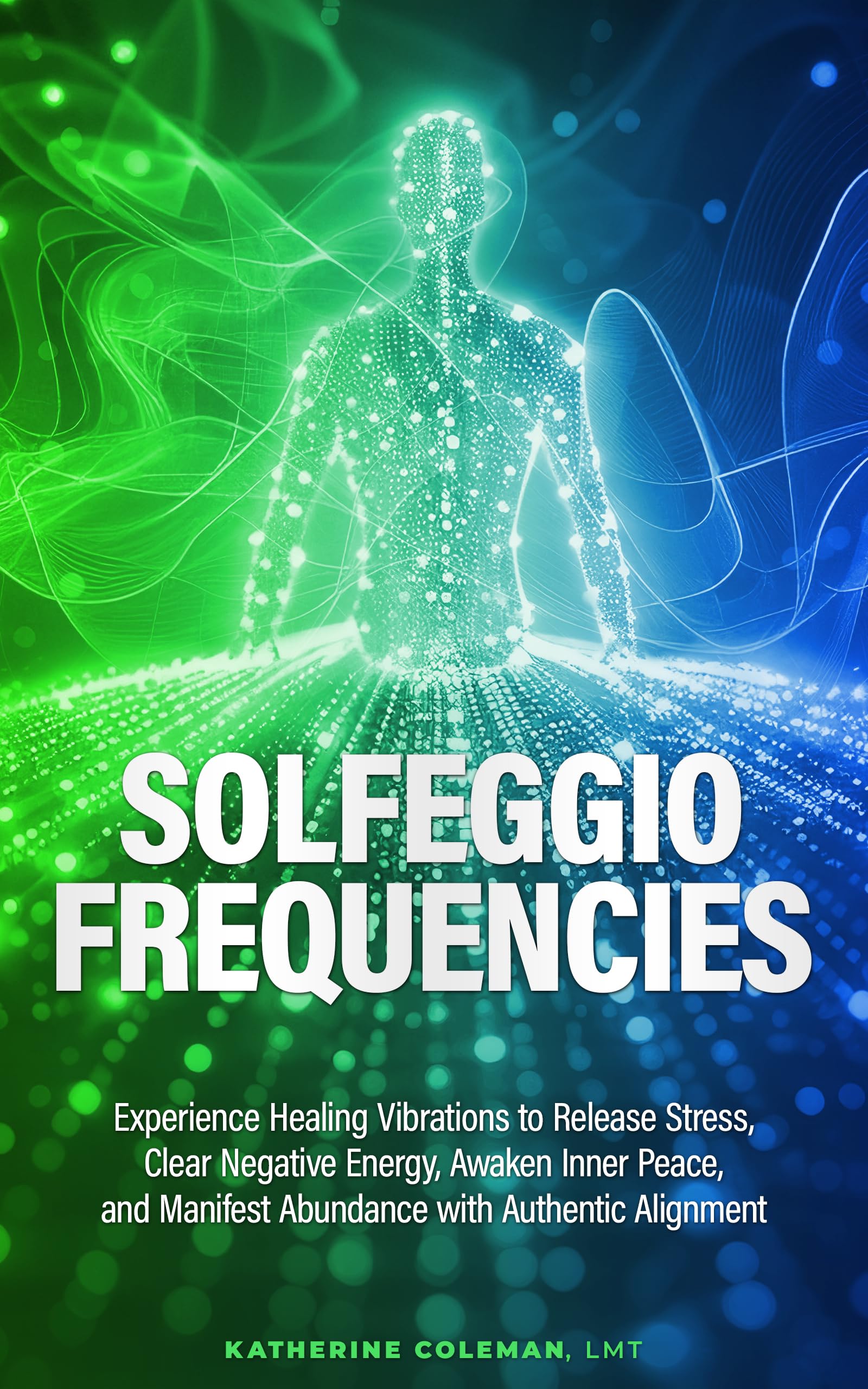Solfeggio Frequencies Experience Healing Vibrations to Release Stress, Clear Negative Energy, Awaken Inner Peace, and Manifest Abundance with Authentic Alignment (English Edition)