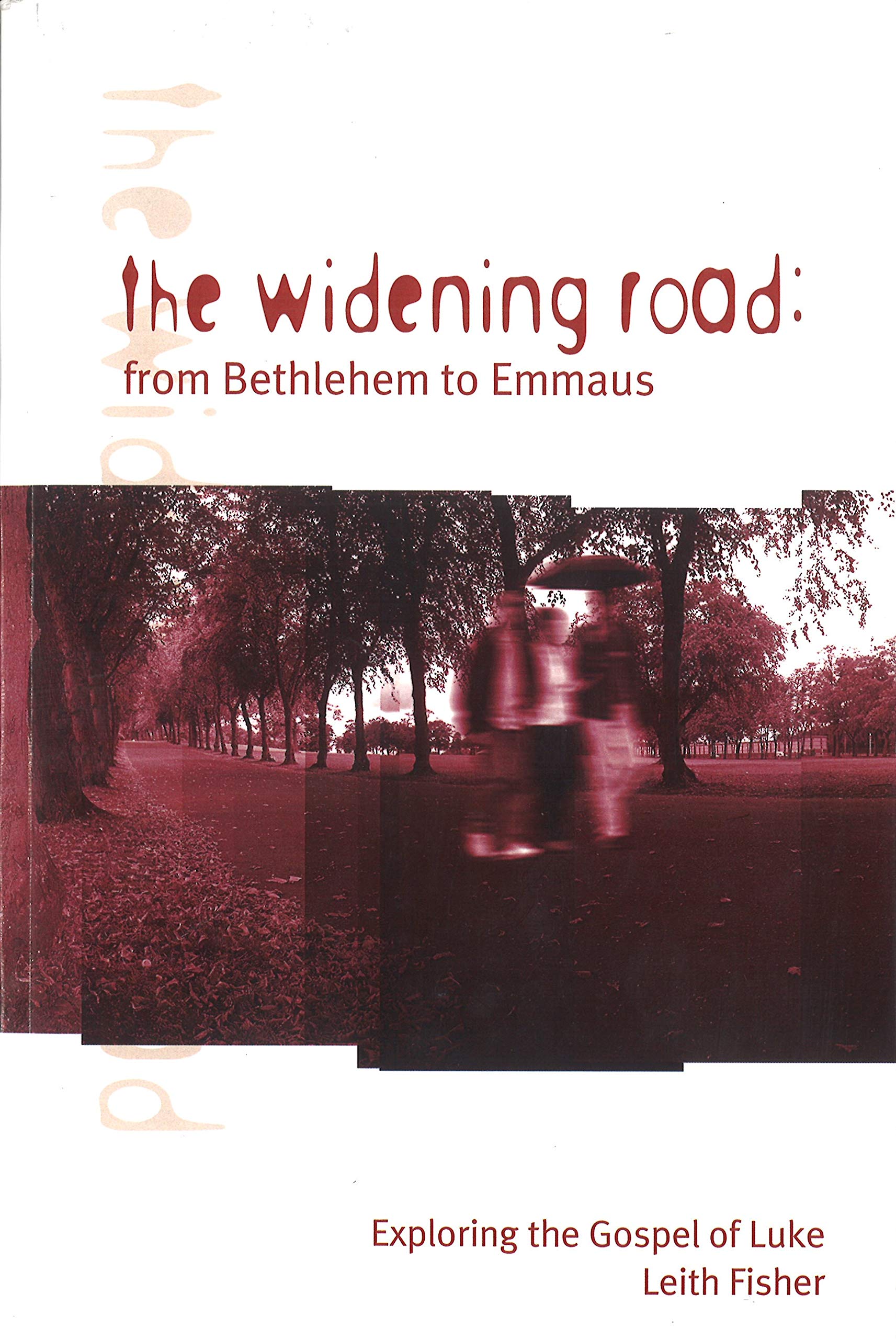 The Widening Road: From Bethlehem to Emmaus: Exploring the Gospel of Luke