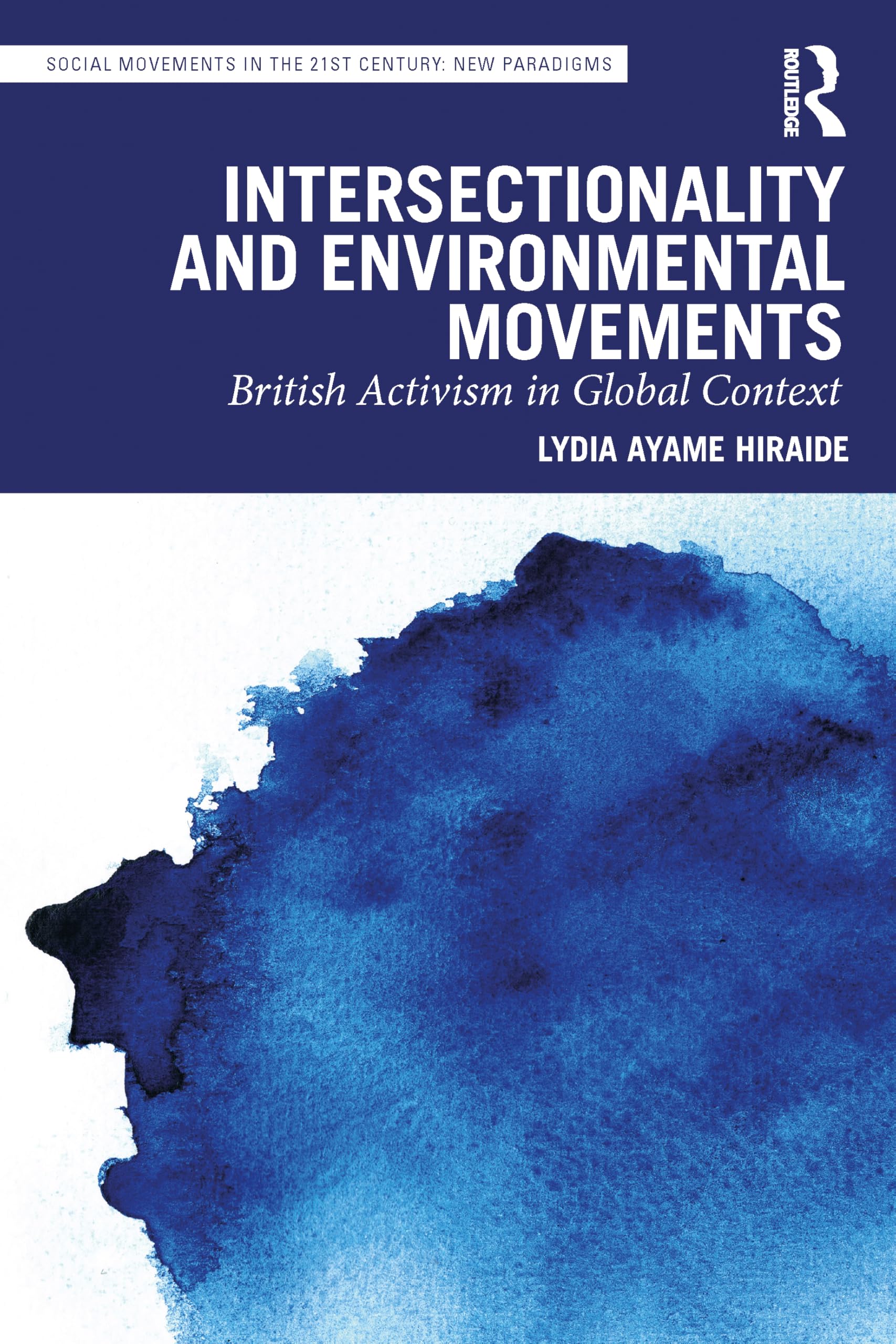 Intersectionality and Environmental Movements: British Activism in Global Context (Social Movements in the 21st Century: New Paradigms)