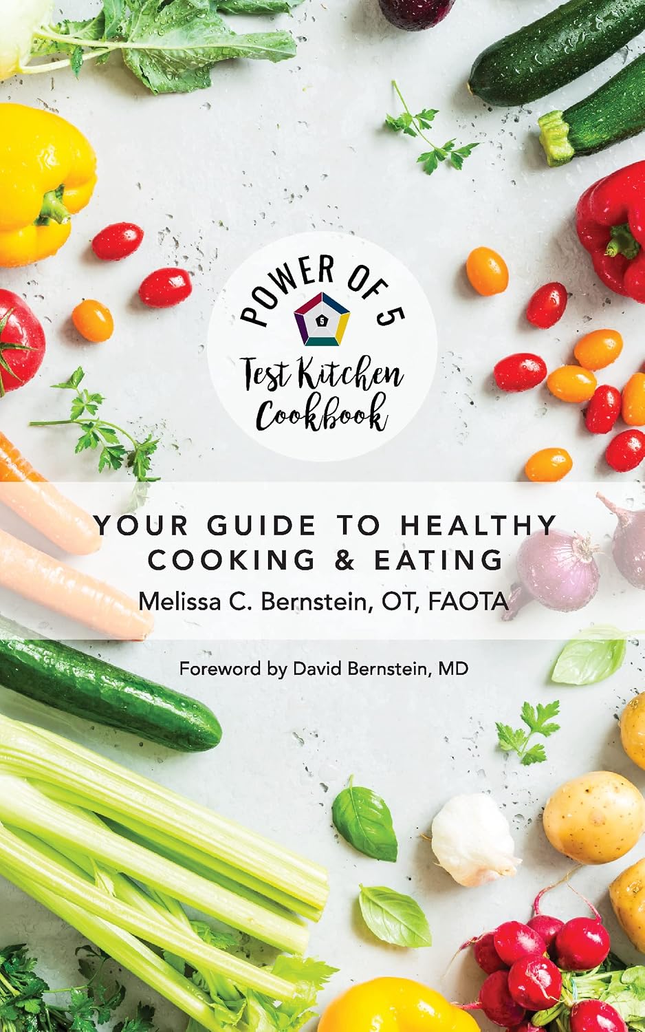 Power of 5 Test Kitchen Cookbook Your Guide To Healthy Cooking and Eating (The Power of 5 The Ultimate Formula Series)
