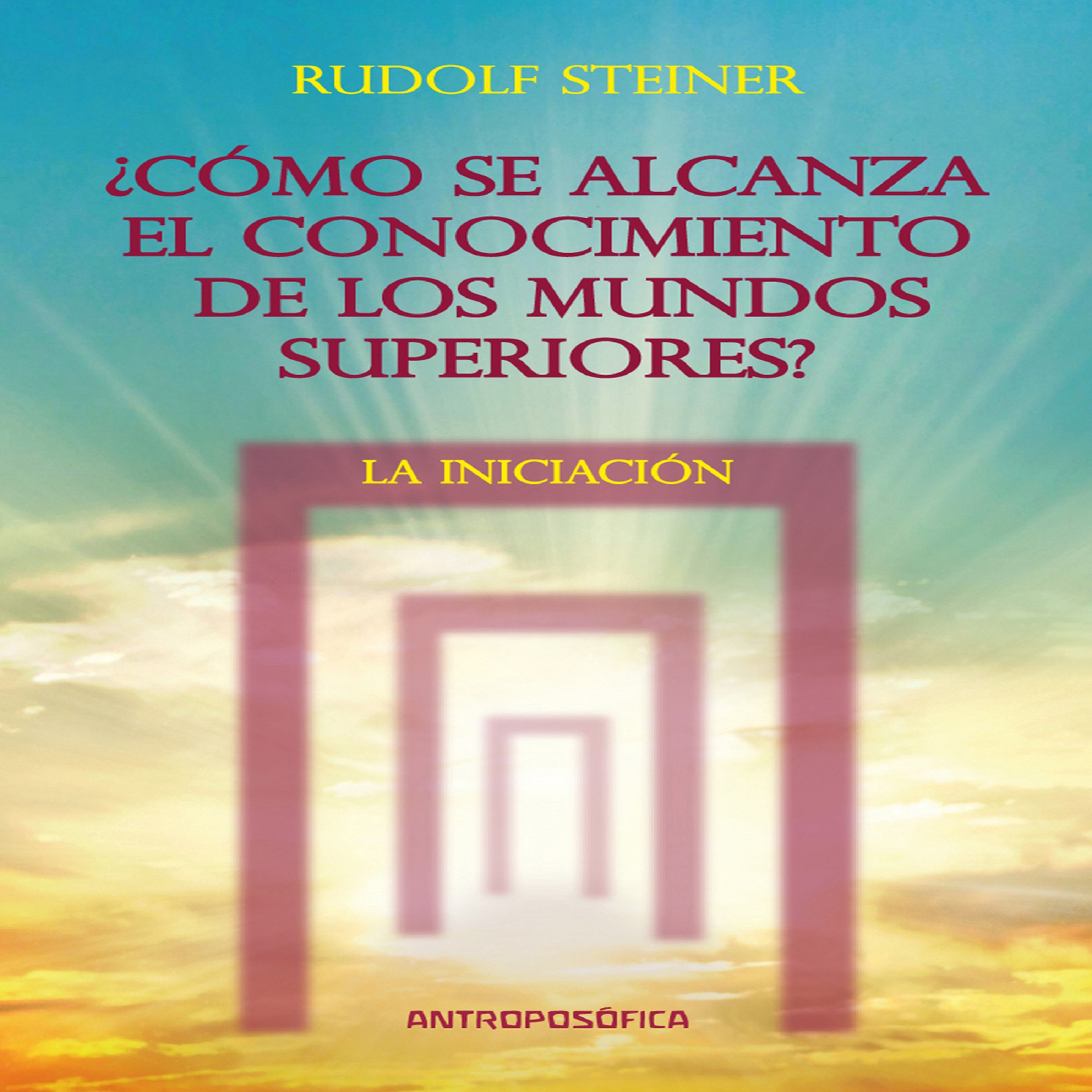 Cover art for Como se alcanza el conocimientos de los mundos superiores: La Iniciacion [As the Knowledge of the Higher Worlds Is Reached: Initiation]