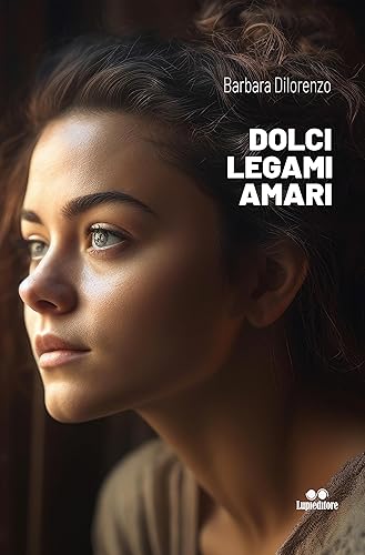 DOLCI LEGAMI AMARI (Italian Edition)