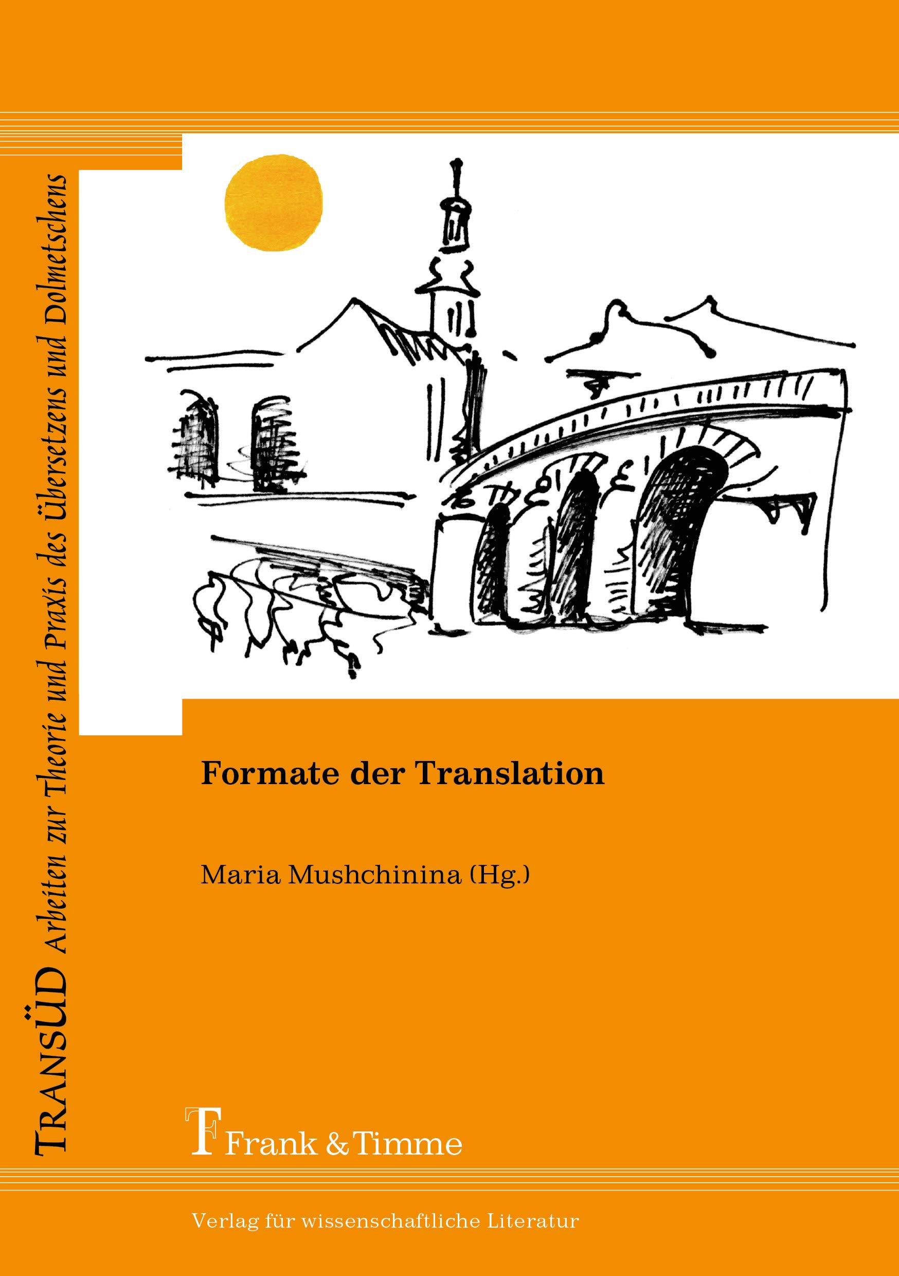 Formate der Translation (TRANSÜD. Arbeiten zur Theorie und Praxis des Übersetzens und Dolmetschens)