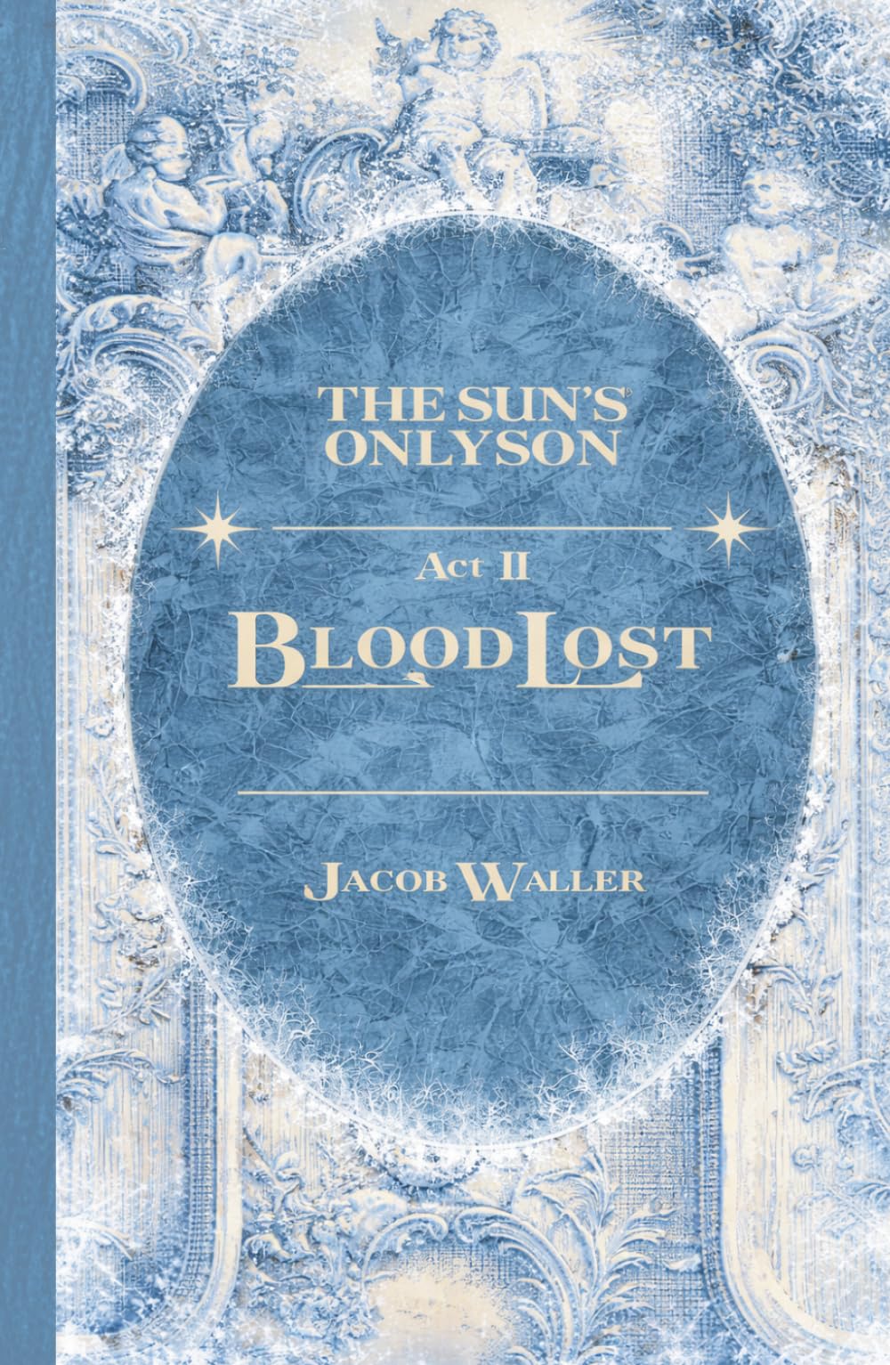 The Sun's Only Son Act II - BloodLost: Hardcover Special Edition (In the House of August)