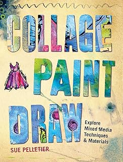 Collage, Paint, Draw: Explore Mixed Media Techniques and Materials
