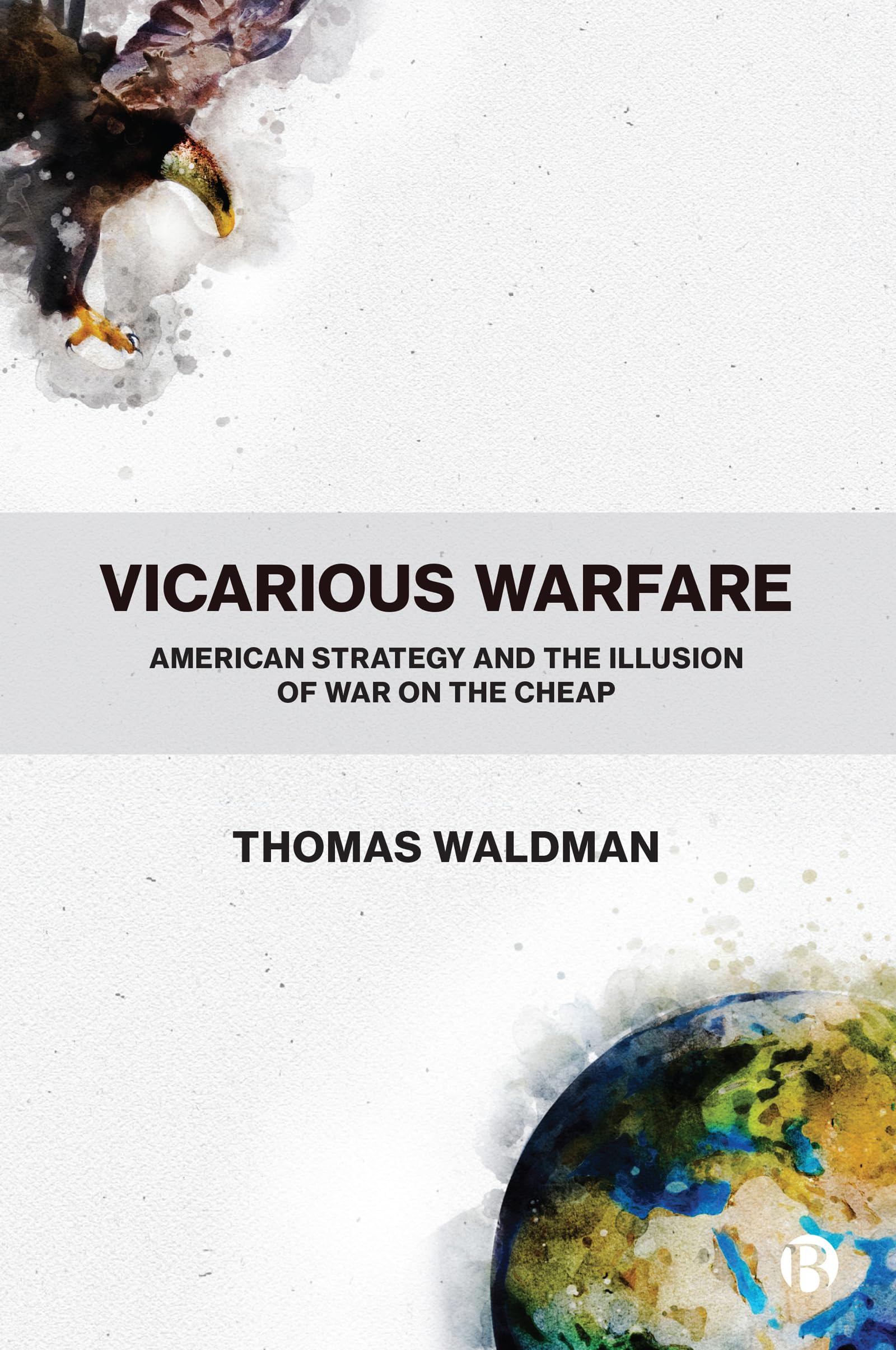 Buy Vicarious Warfare: American Strategy and the Illusion of War on the Cheap — BookShops.in