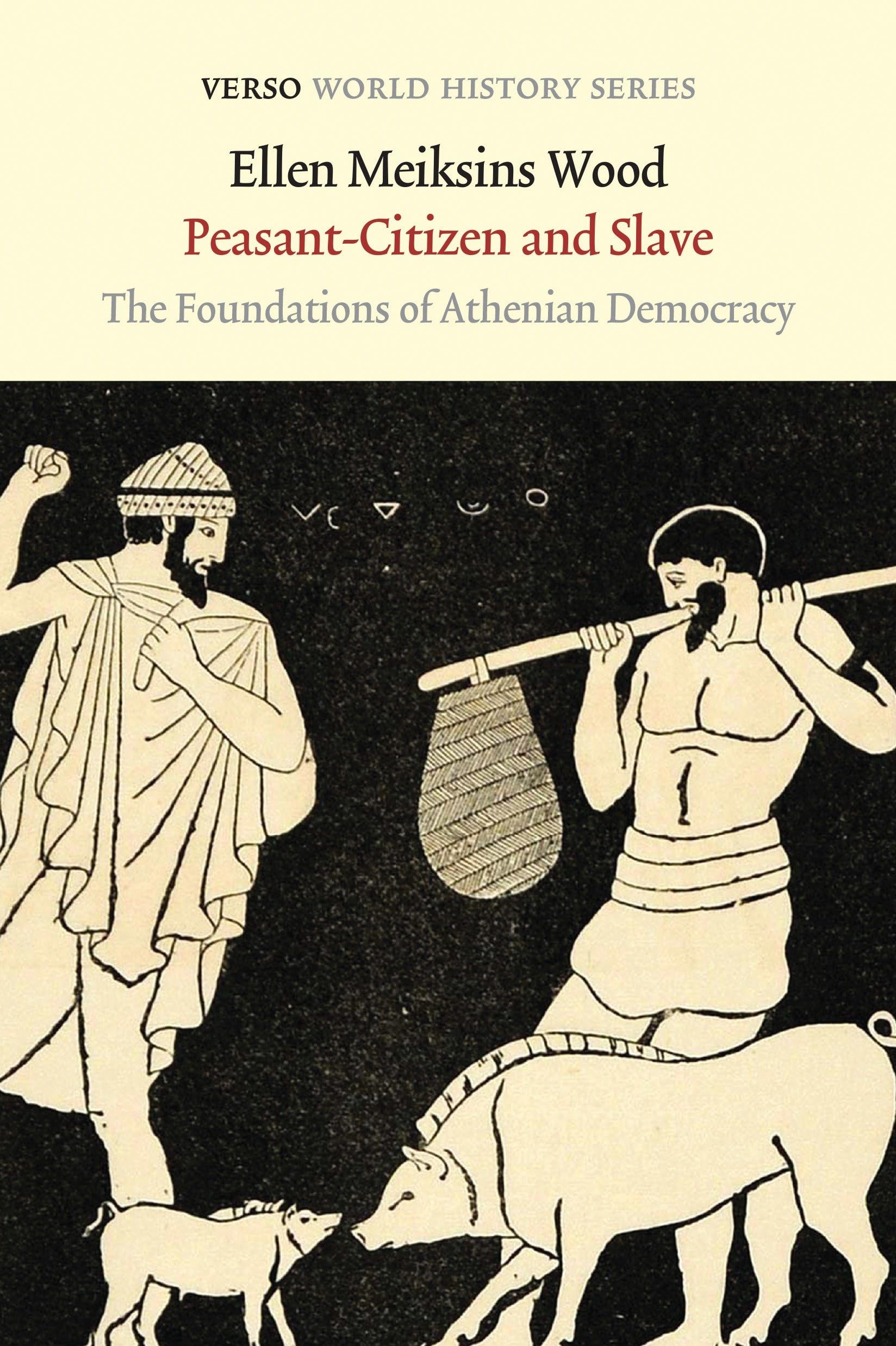 Peasant-Citizen and Slave: The Foundations of Athenian Democracy (Verso World History)
