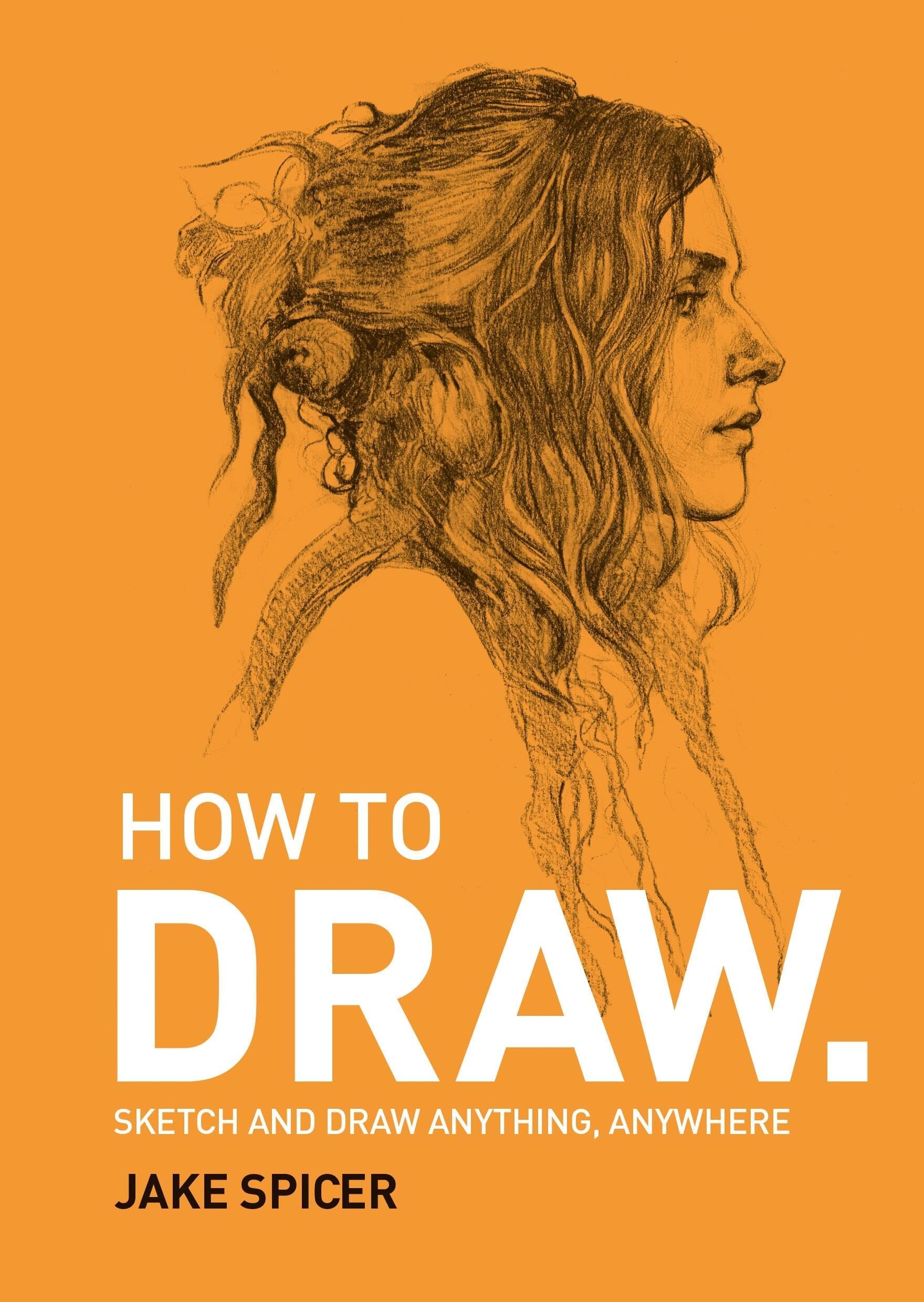 – How To Draw: Sketch and draw anything, anywhere with this inspiring and practical handbook