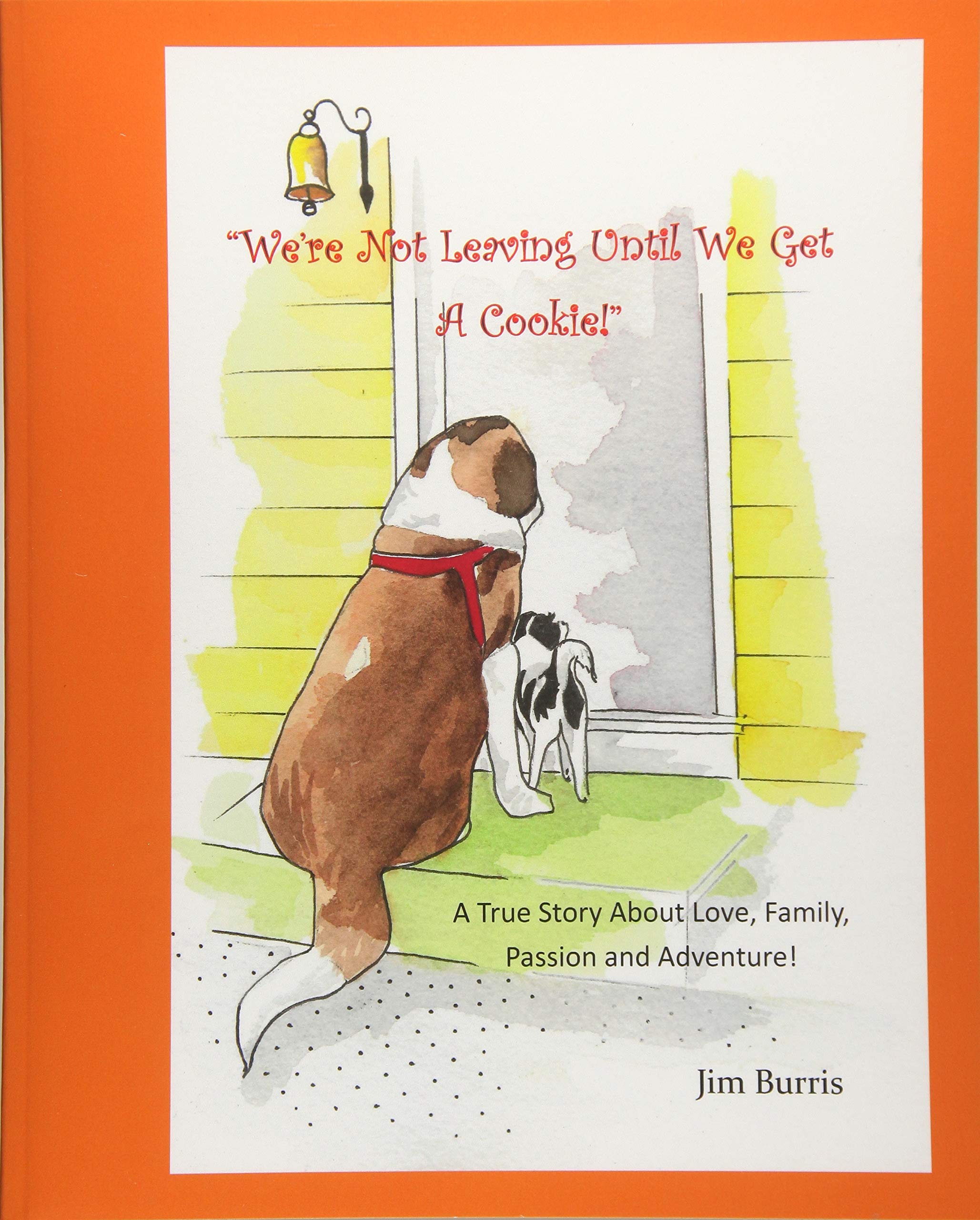 We're Not Leaving Until We Get A Cookie!: A True Story about Passion, Love and Adventure!: Volume 1 (The Story of Blizzard and LuLu)