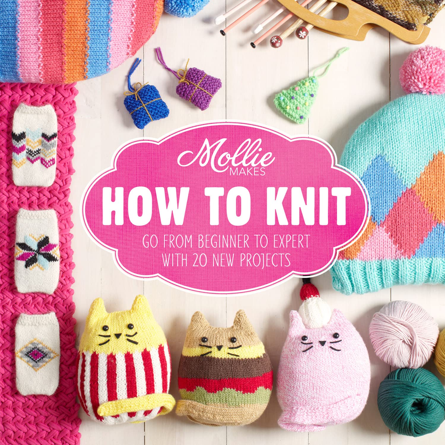 Mollie Makes: How to Knit: Go from beginner to expert with 20 new projects