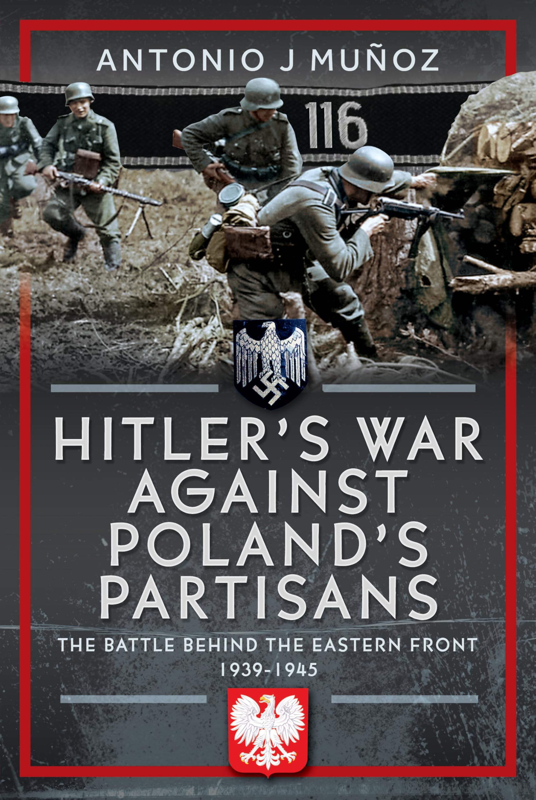 Hitler's War Against Poland's Partisans: The Battle Behind The Eastern Front, 1939-1945