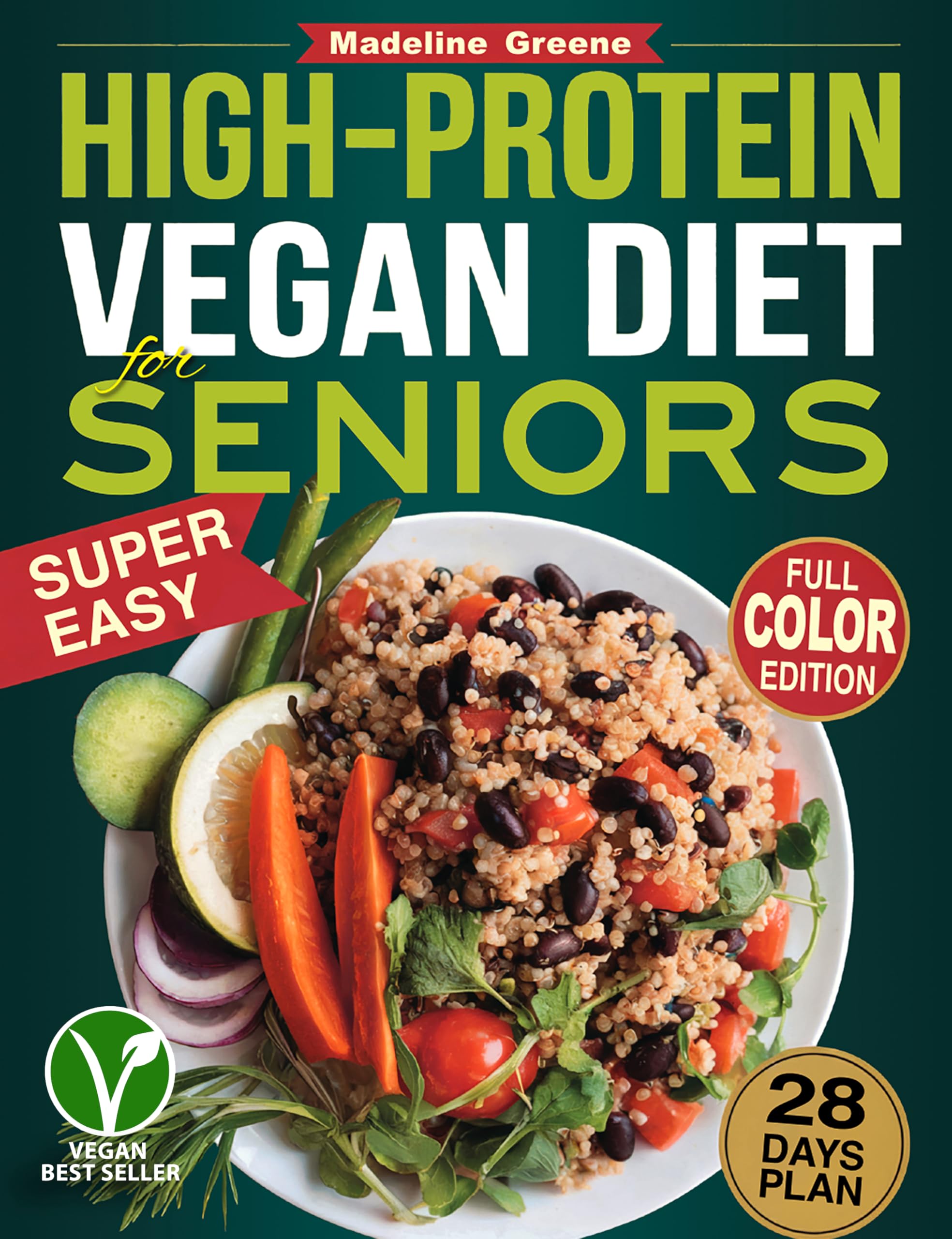 High-Protein Vegan Diet Cookbook for Seniors: Quick and Delicious Plant-Based Recipes for Active Aging - A 28-Day Plan to Boost Muscle Strength and Vitality Naturally