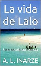 La vida de Lalo: Una novela surrealista