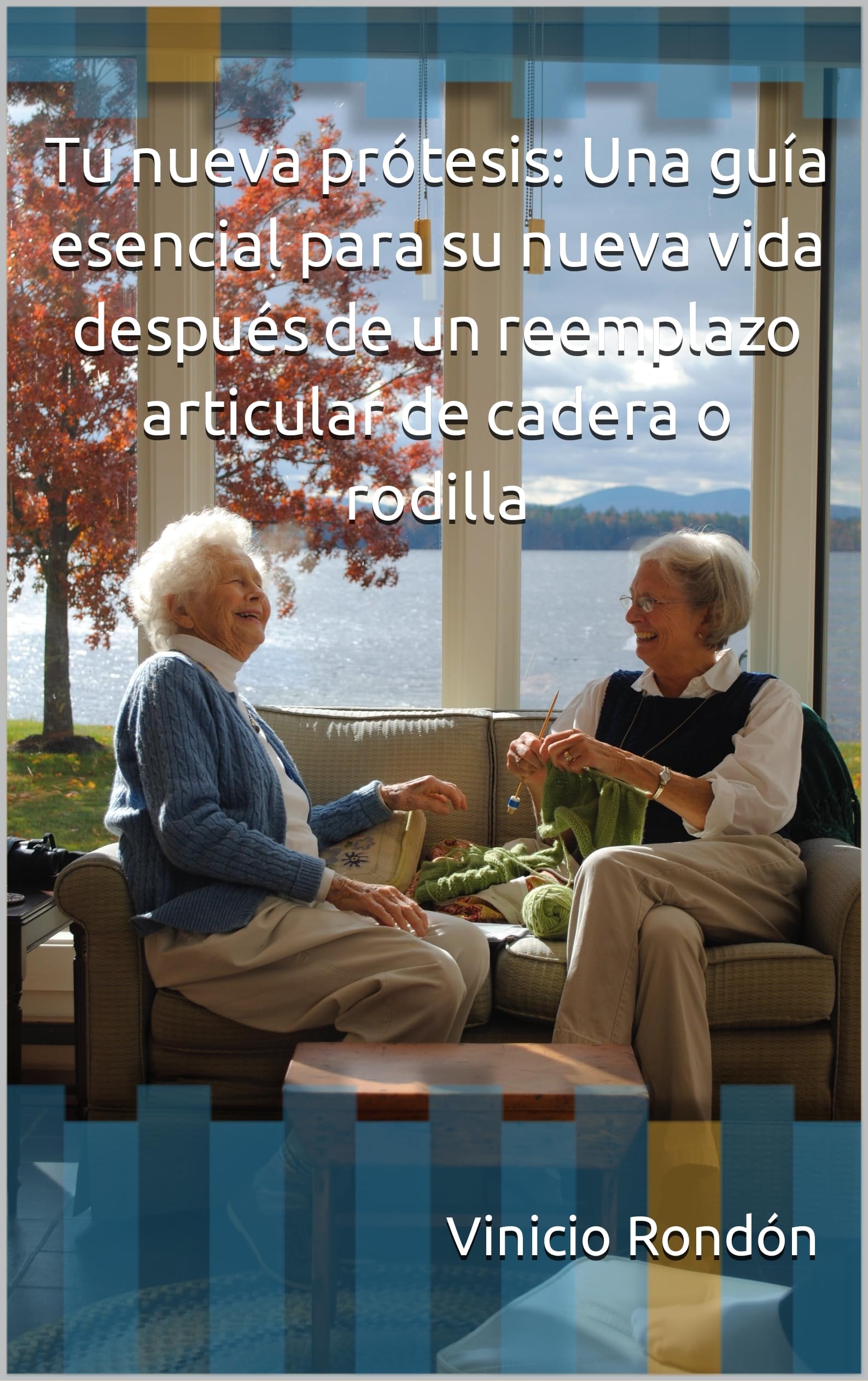 Tu nueva prótesis: Una guía esencial para su nueva vida después de un reemplazo articular de cadera o rodilla